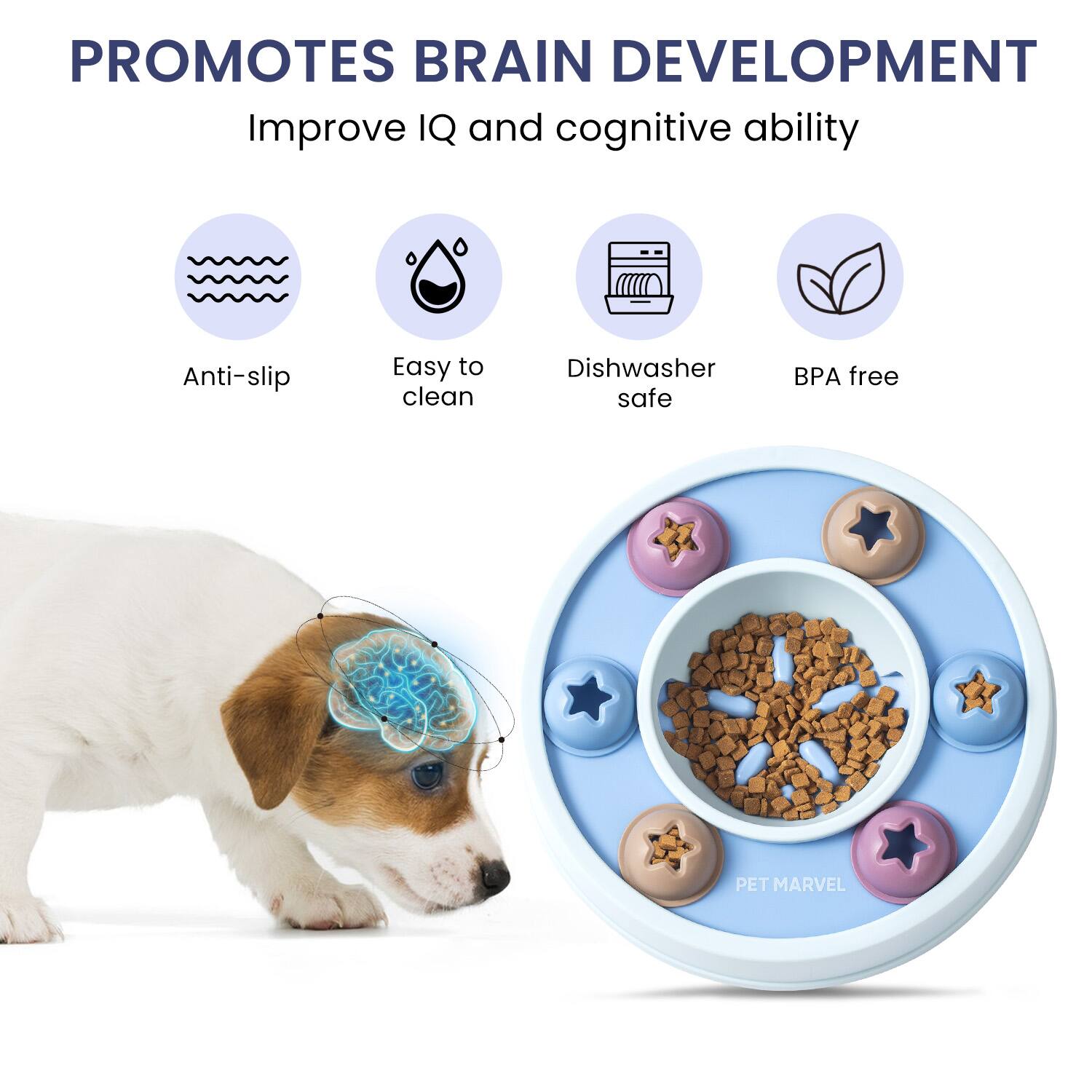 PROMOTES BRAIN DEVELOPMENT  
Improve IQ and cognitive ability  

- Anti-slip  
- Easy to clean  
- Dishwasher safe  
- BPA free  

PET MARVEL