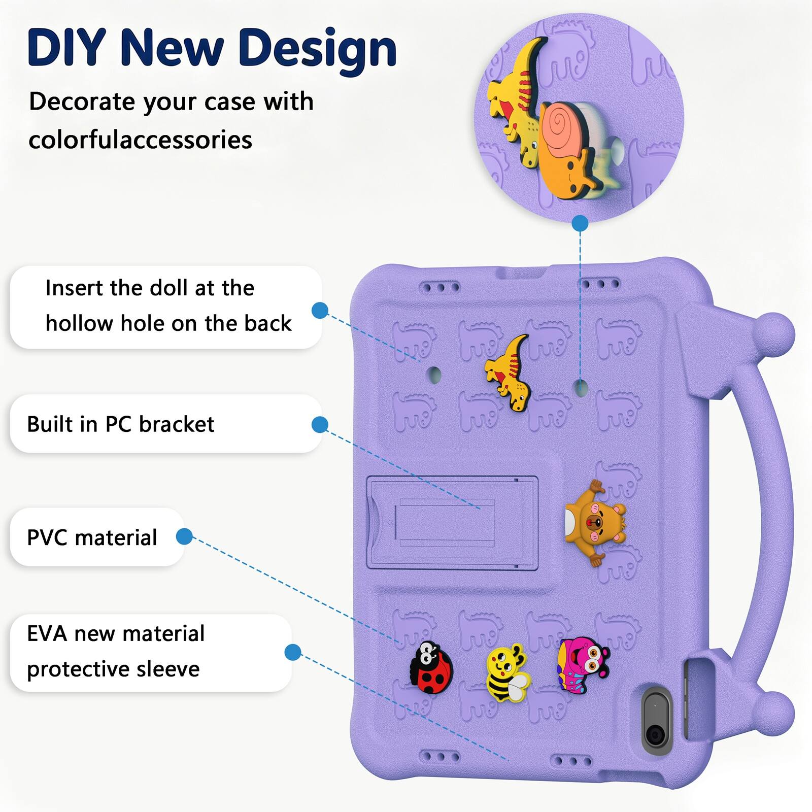 DIY New Design  
Decorate your case with colorful accessories  
Insert the doll at the hollow hole on the back  
Built in PC bracket  
PVC material  
EVA new material protective sleeve