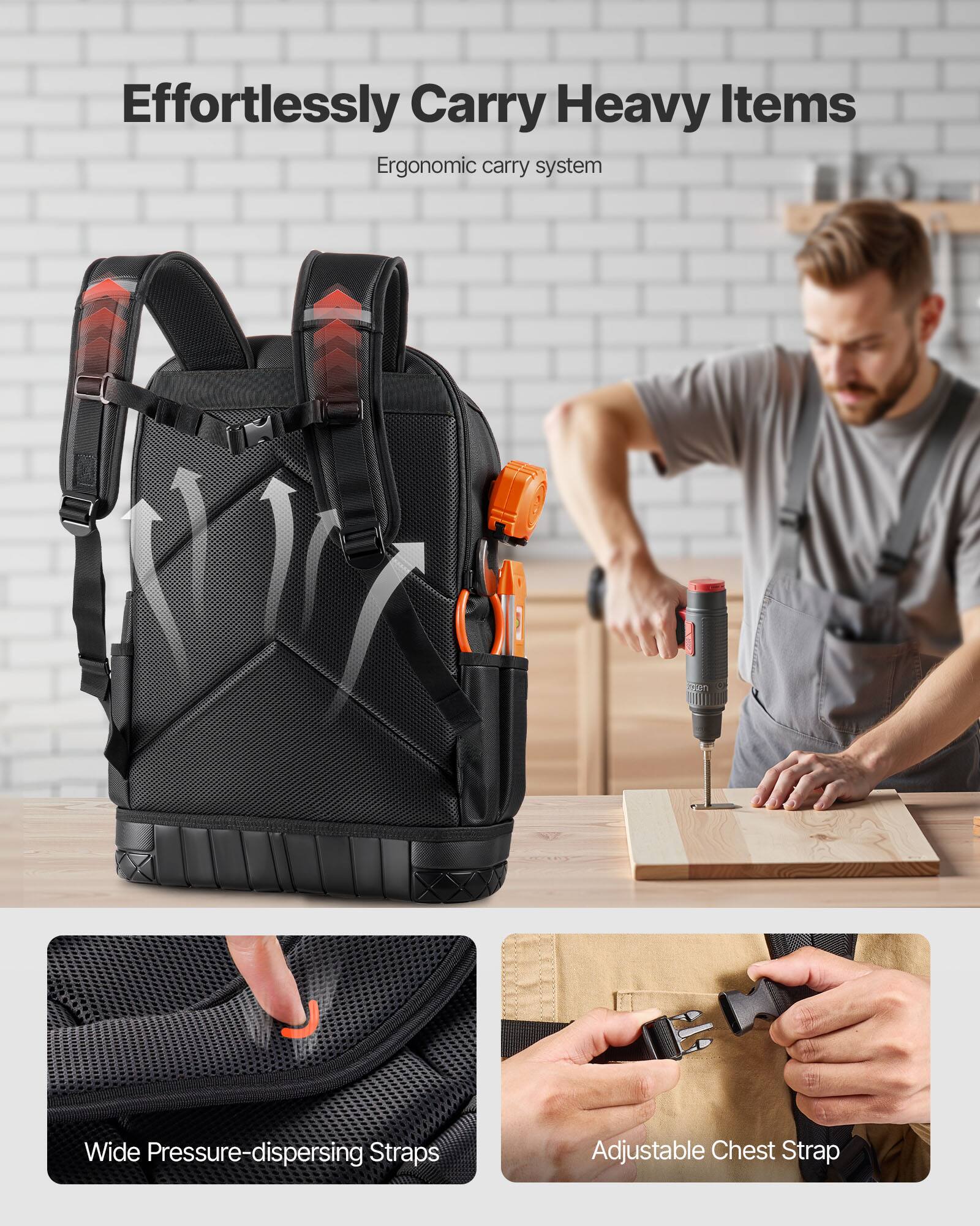 Effortlessly Carry Heavy Items  
Ergonomic carry system  

Wide Pressure-dispersing Straps  
Adjustable Chest Strap