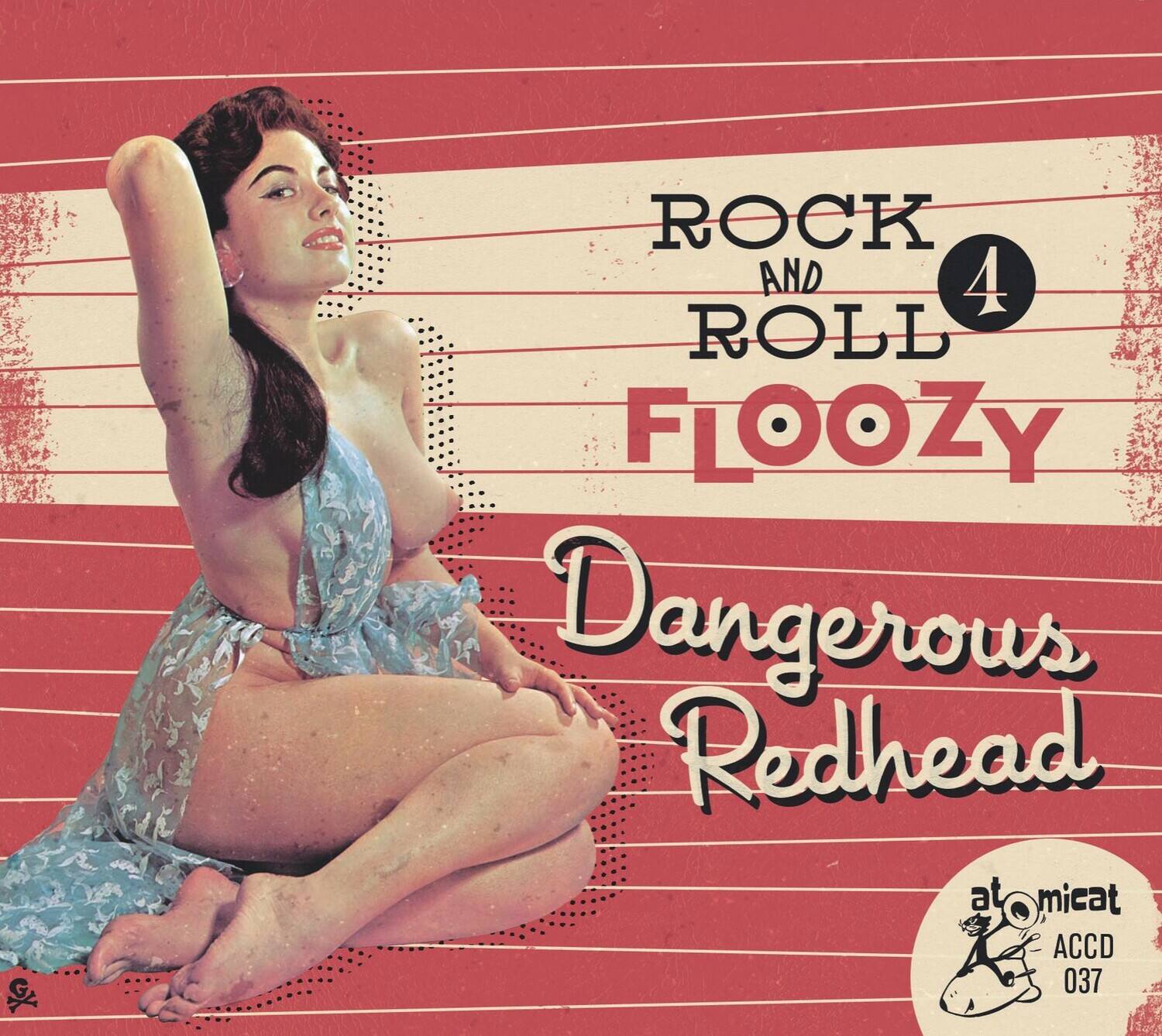ROCK AND ROLL  
4  
FLOOZY  
Dangerous Redhead  

atomicat  
ACCD 037