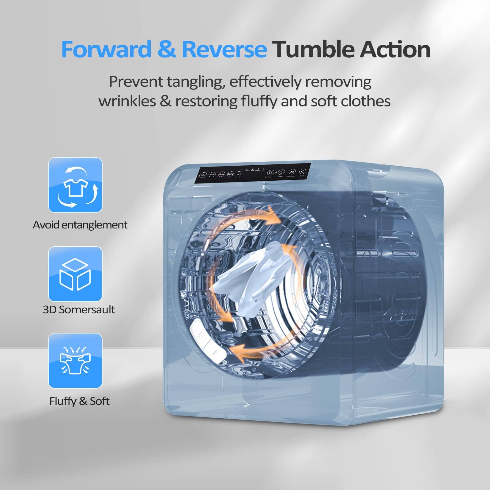 Forward & Reverse Tumble Action

Prevent tangling, effectively removing wrinkles & restoring fluffy and soft clothes

- Avoid entanglement
- 3D Somersault
- Fluffy & Soft