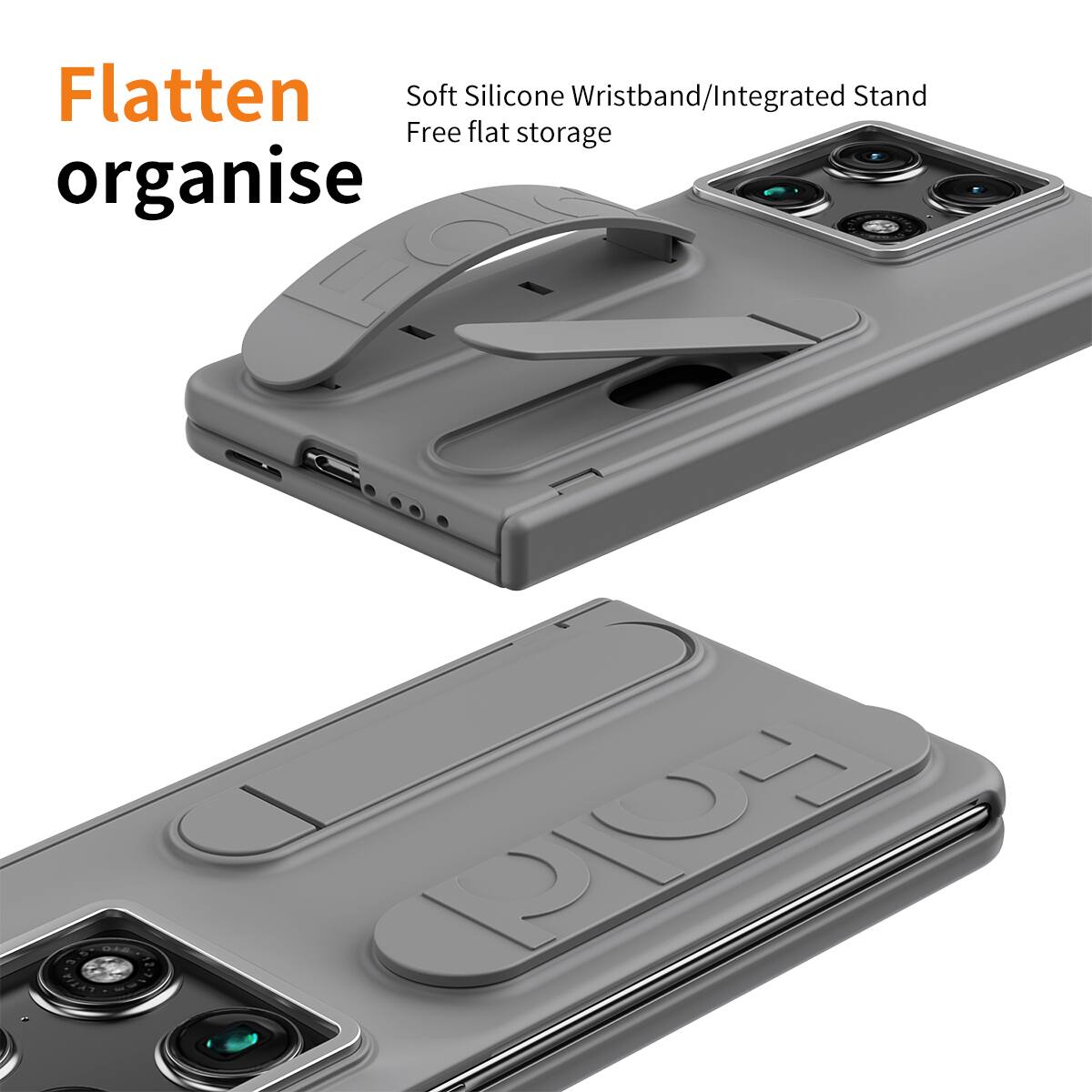 Flatten  
organise  

Soft Silicone Wristband/Integrated Stand  
Free flat storage