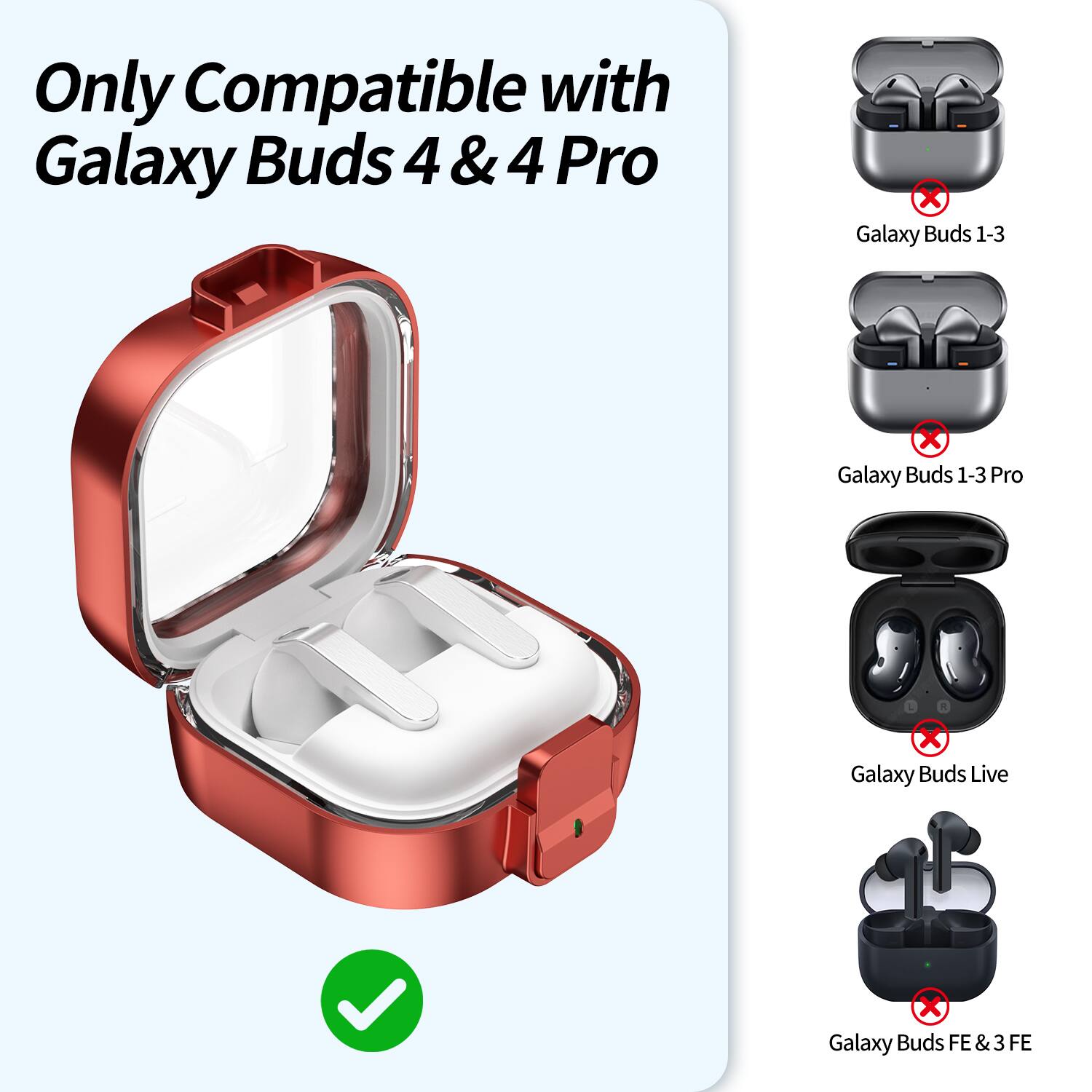 Only Compatible with Galaxy Buds 4 & 4 Pro

Galaxy Buds 1-3  
Galaxy Buds 1-3 Pro  
Galaxy Buds Live  
Galaxy Buds FE & 3 FE