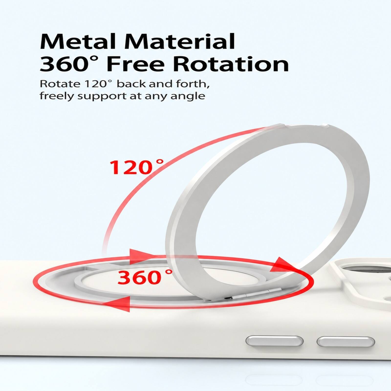 Metal Material 360° Free Rotation  
Rotate 120° back and forth, freely support at any angle