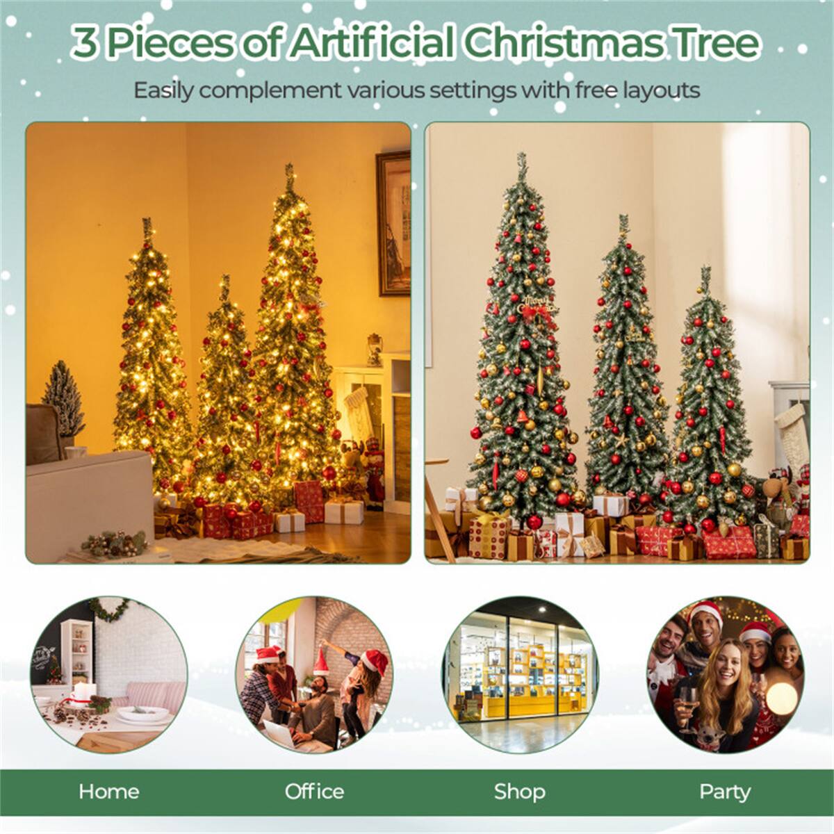 3 Pieces of Artificial Christmas Tree  
Easily complement various settings with free layouts  

Home  
Office  
Shop  
Party