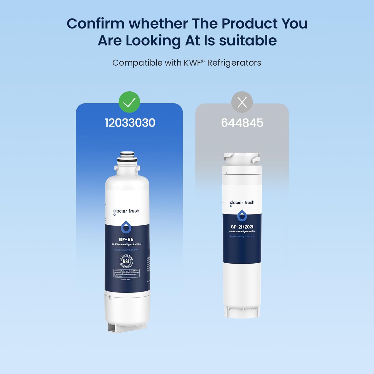 Confirm whether The Product You Are Looking At Is suitable

Compatible with KWF® Refrigerators

12033030

644845

glacier fresh

GF-55

glacier fresh

GF-21/Z021