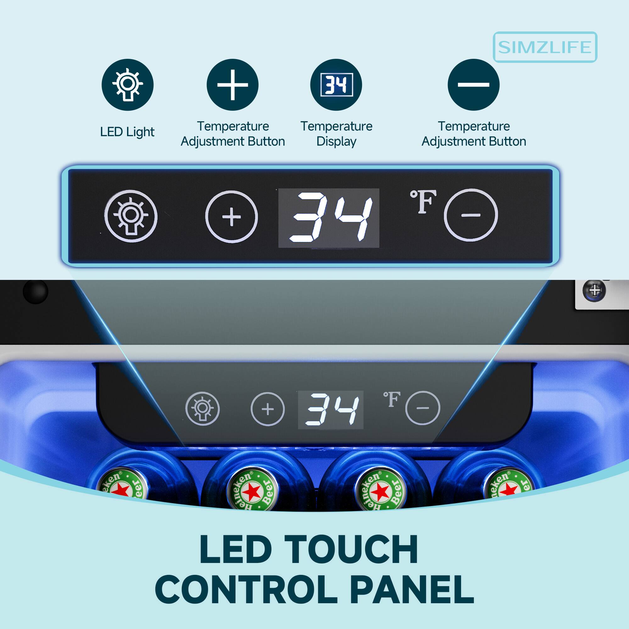 LED Light  
Temperature Adjustment Button  
Temperature Display  
Temperature Adjustment Button  

LED TOUCH CONTROL PANEL  

SIMZLIFE