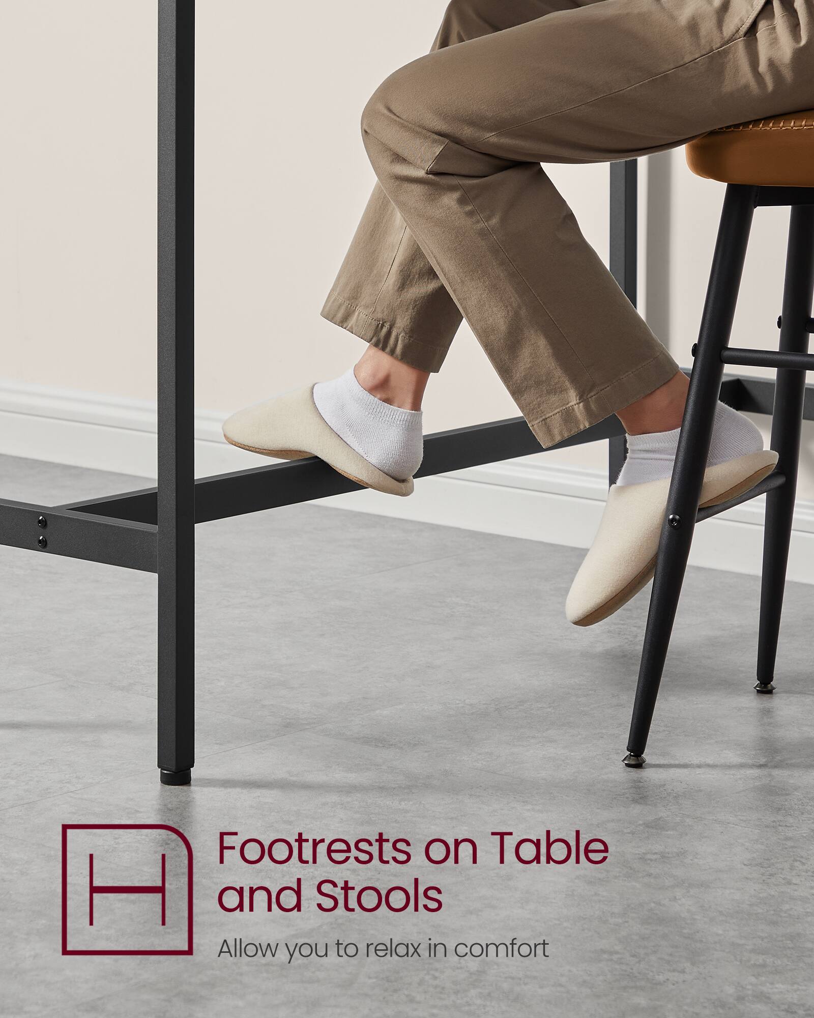 Footrests on Table and Stools  
Allow you to relax in comfort
