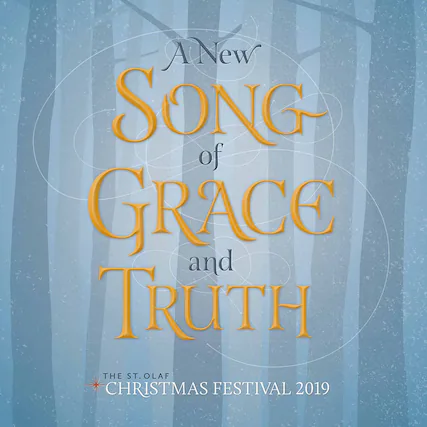 A New Song of Grace and Truth
The St. Olaf Christmas Festival 2019