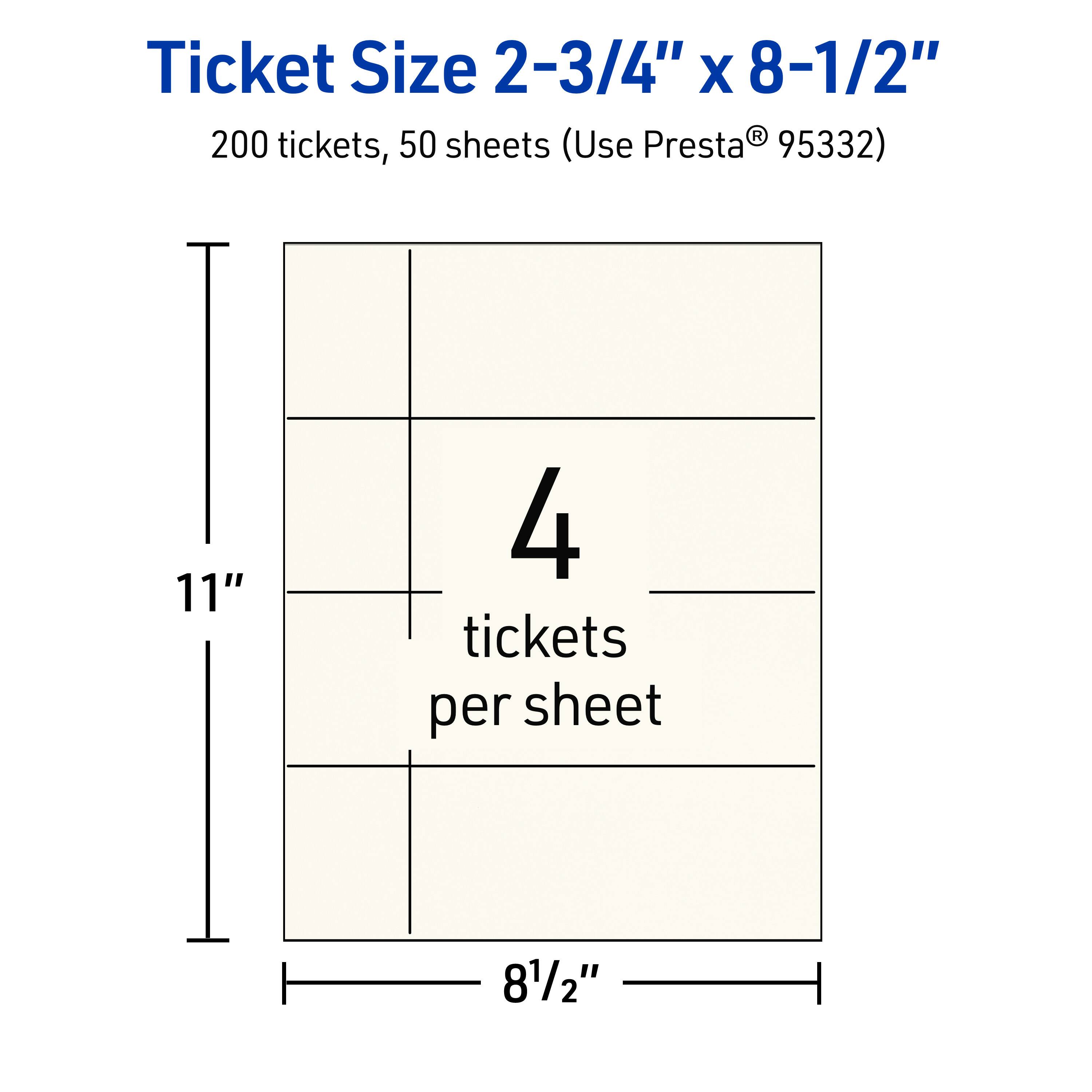 Ticket Size 2-3/4" x 8-1/2"

200 tickets, 50 sheets (Use Presta® 95332)

11"  
4 tickets per sheet  
8-1/2"