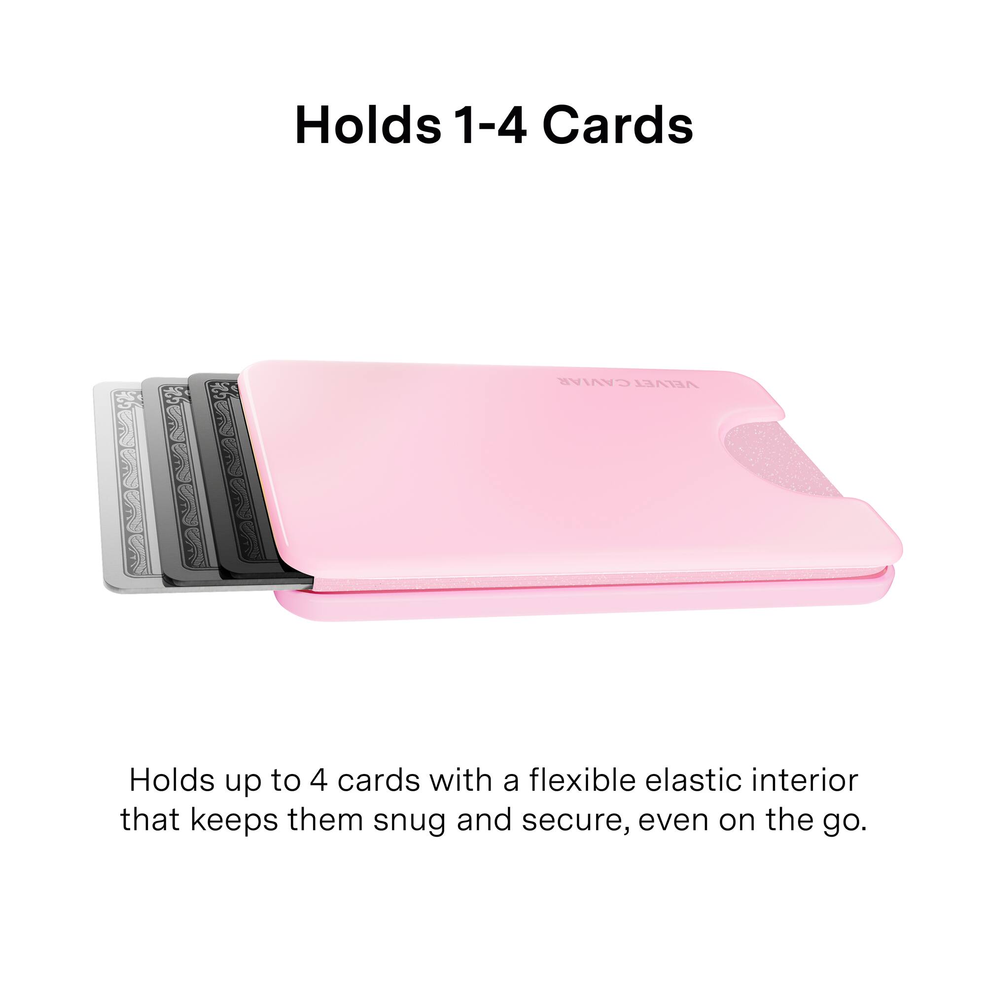 Holds 1-4 Cards

Holds up to 4 cards with a flexible elastic interior that keeps them snug and secure, even on the go.