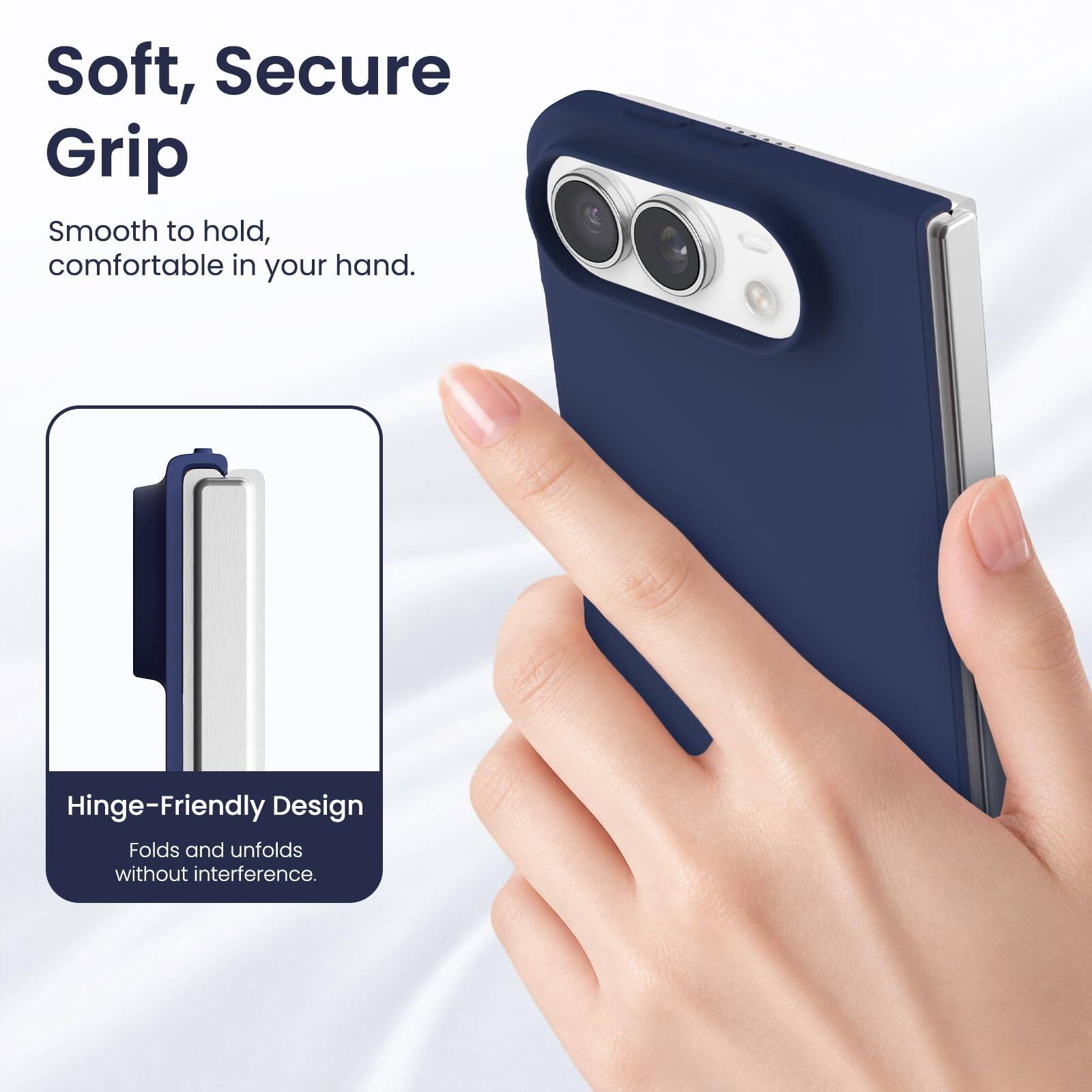 Soft, Secure Grip  
Smooth to hold, comfortable in your hand.  

Hinge-Friendly Design  
Folds and unfolds without interference.
