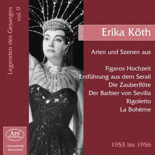 Erika Köth  
Arien und Szenen aus  
Figaros Hochzeit  
Entführung aus dem Serail  
Die Zauberflöte  
Der Barbier von Sevilla  
Rigoletto  
La Bohème  

Legenden des Gesanges vol.9  
Ars Produktion  
remastered document  
1953 bis 1956