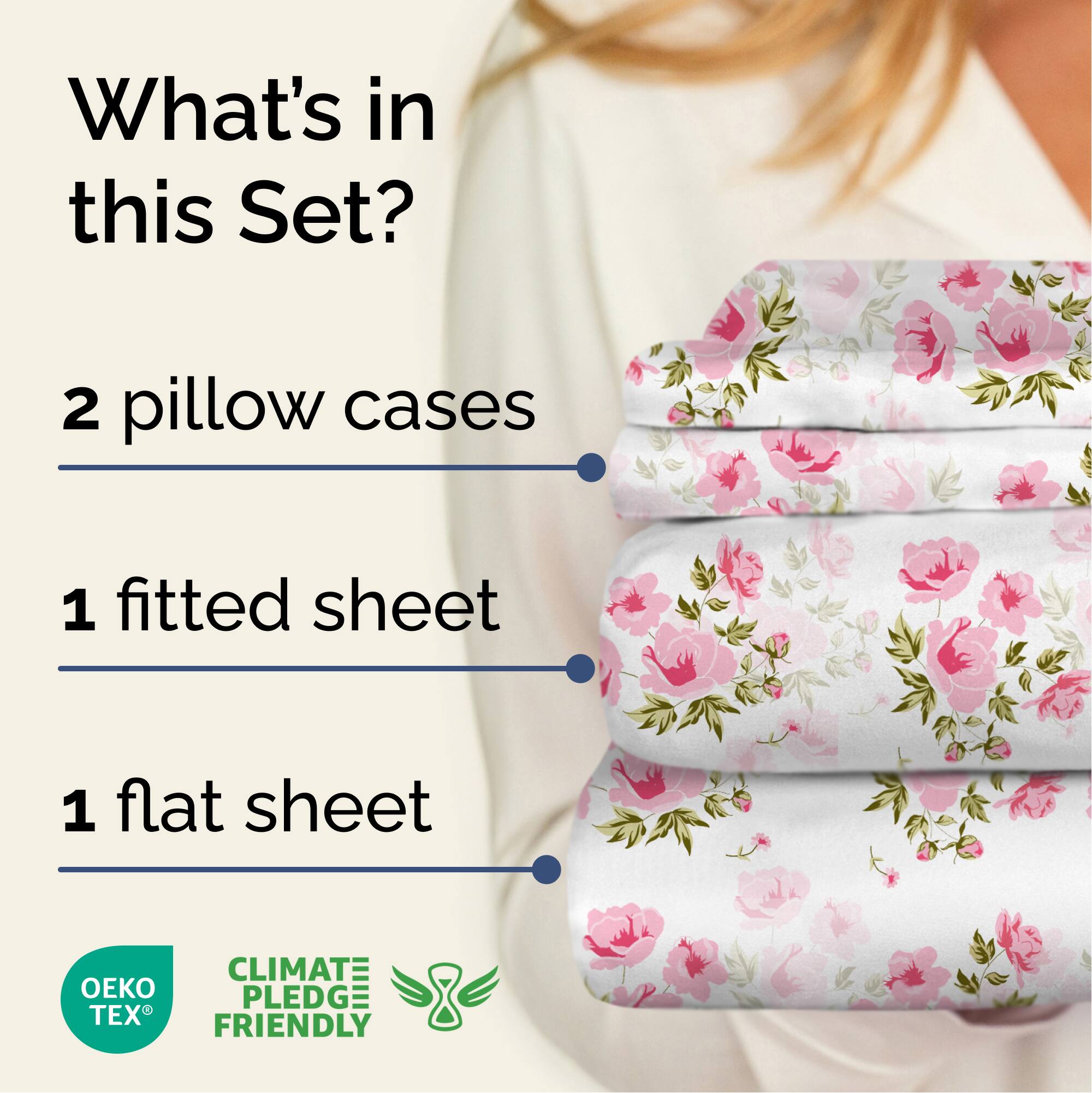 What's in this Set?

- 2 pillow cases
- 1 fitted sheet
- 1 flat sheet

CLIMATE PLEDGE FRIENDLY

OEKO TEX