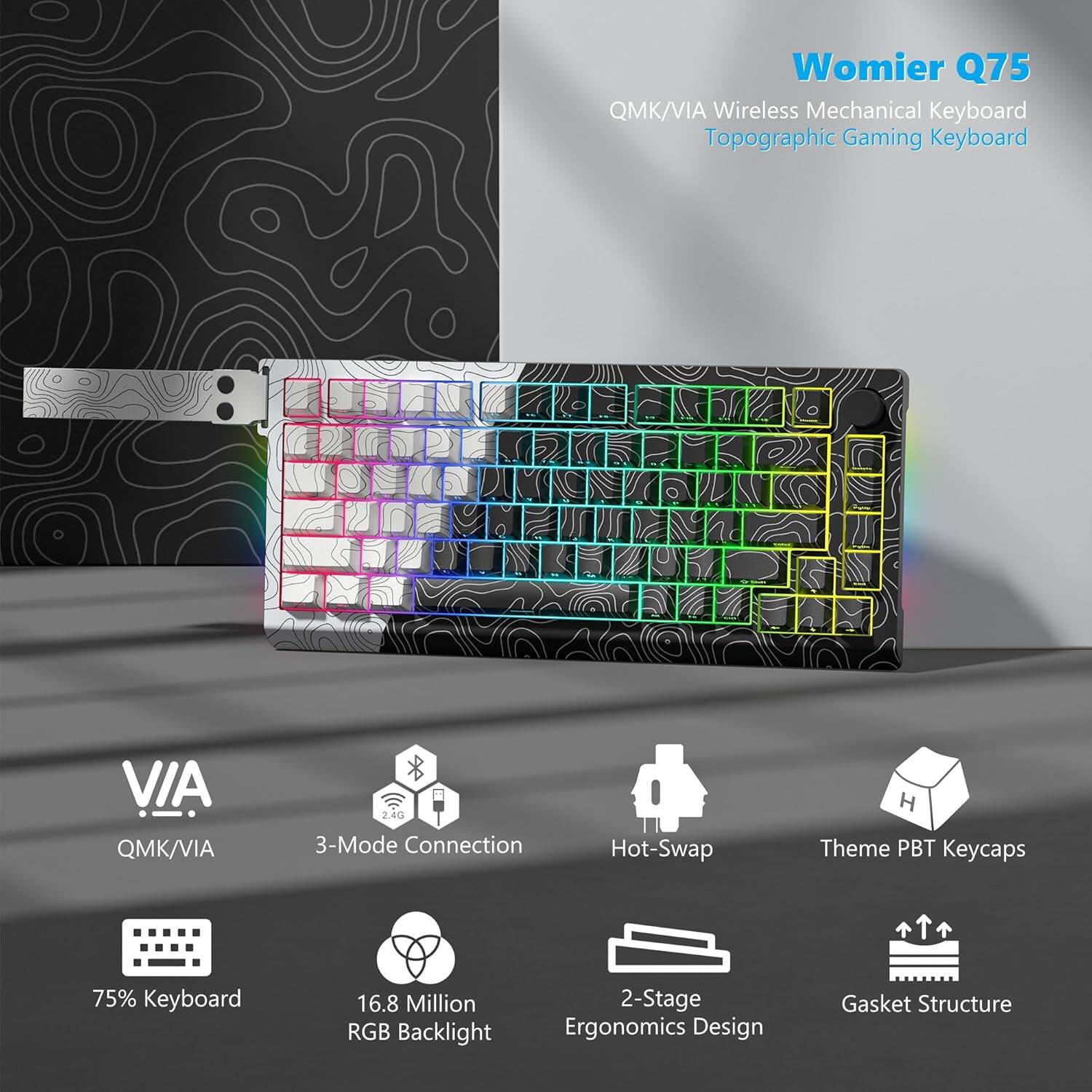 Womier Q75 QMK/VIA Wireless Mechanical Keyboard Topographic Gaming Keyboard  
- QMK/VIA  
- 24G  
- 3-Mode Connection  
- Hot-Swap  
- Theme PBT Keycaps  
- 75% Keyboard  
- 16.8 Million RGB Backlight  
- 2-Stage Ergonomics Design  
- Gasket Structure