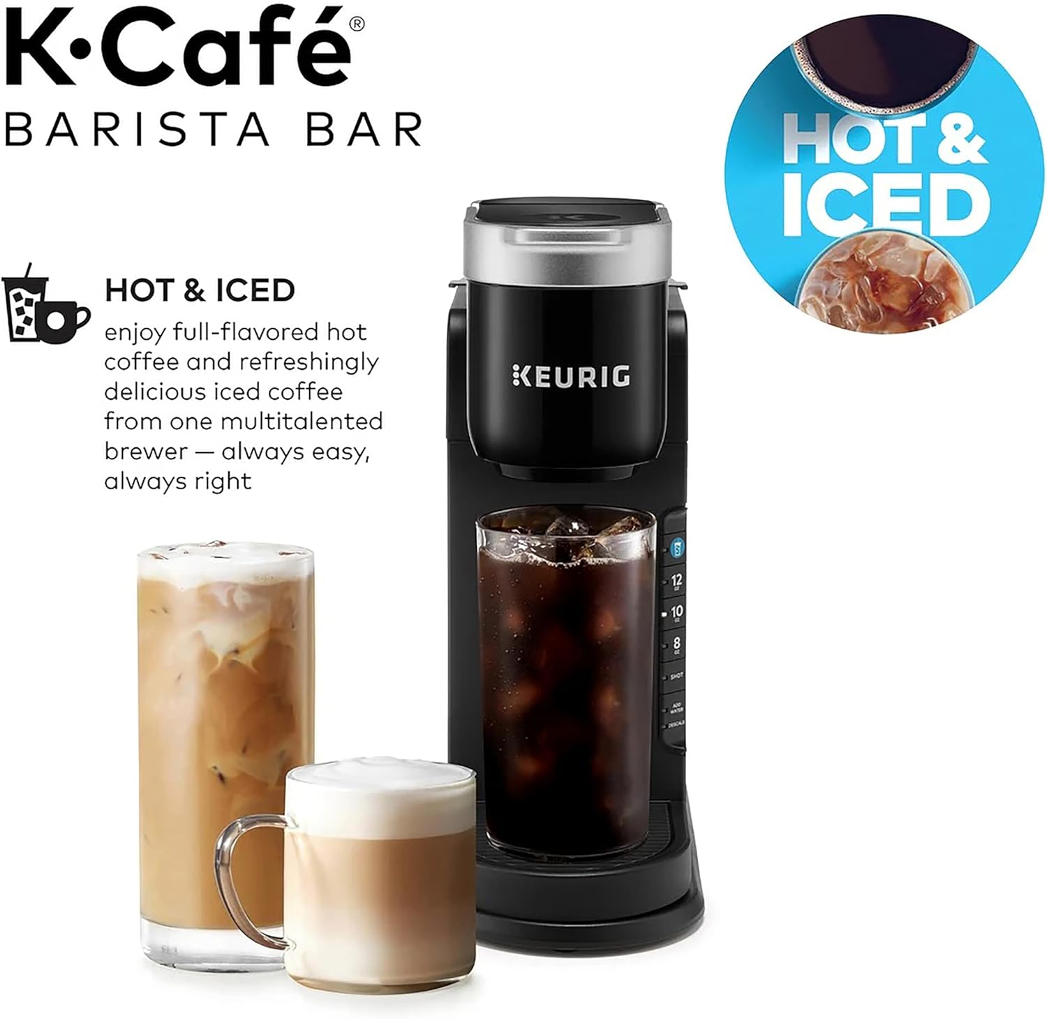 K.Café® BARISTA BAR

HOT & ICED
enjoy full-flavored hot coffee and refreshingly delicious iced coffee from one multitalented brewer — always easy, always right

KEURIG

HOT & ICED