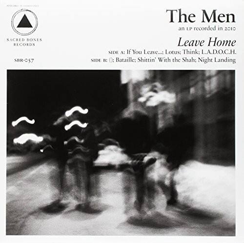 SACRED BONES RECORDS  
SBR-057  

The Men  
an LP recorded in 2010  
Leave Home  

SIDE A:  
If You Leave...  
Lotus  
Think  
L.A.D.O.C.H.  

SIDE B:  
Bataille  
Shittin' With the Shah  
Night Landing