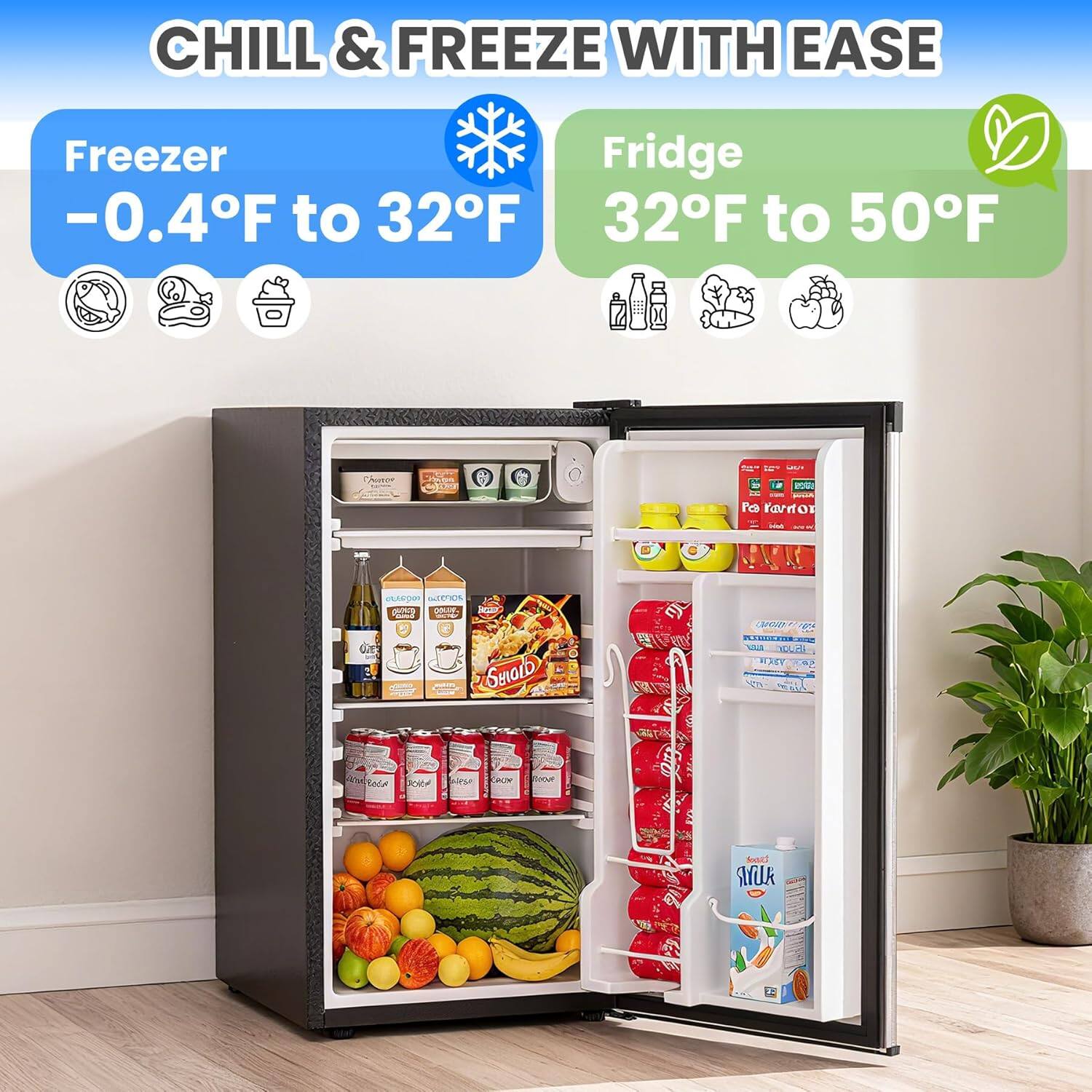 CHILL & FREEZE WITH EASE

Freezer  
-0.4°F to 32°F

Fridge  
32°F to 50°F