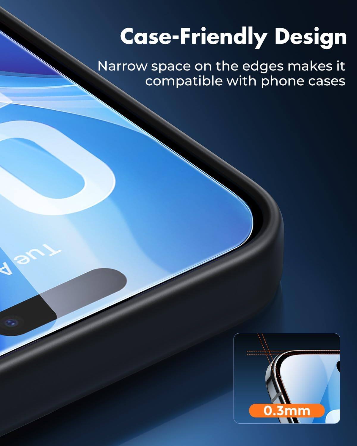 Case-Friendly Design  
Narrow space on the edges makes it compatible with phone cases  

0.3mm