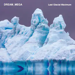 DREAM_MEGA - Last Glacial Maximum - VINYL LP
