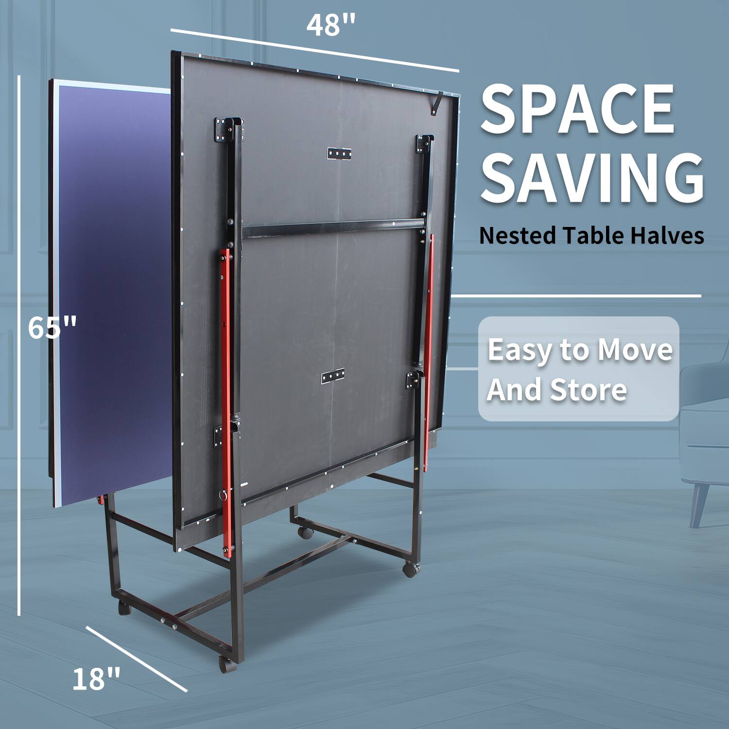 SPACE SAVING  
Nested Table Halves  

Easy to Move and Store  

48"  
65"  
18"