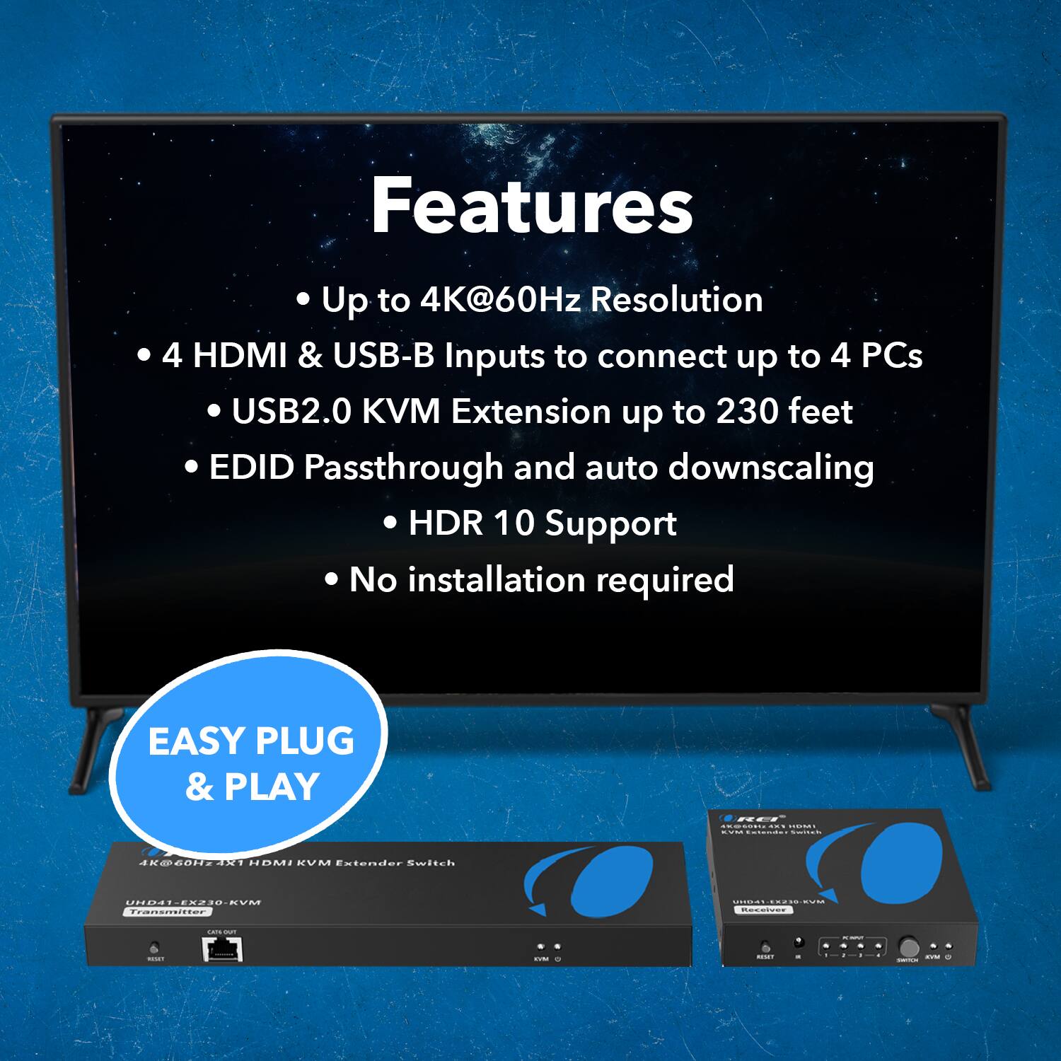 Features
Up to 4K@60Hz Resolution
4 HDMI & USB-B Inputs to connect up to 4 PCs
USB2.0 KVM Extension up to 230 feet
EDID Passthrough and auto downscaling
HDR 10 Support
No installation required
EASY PLUG & PLAY