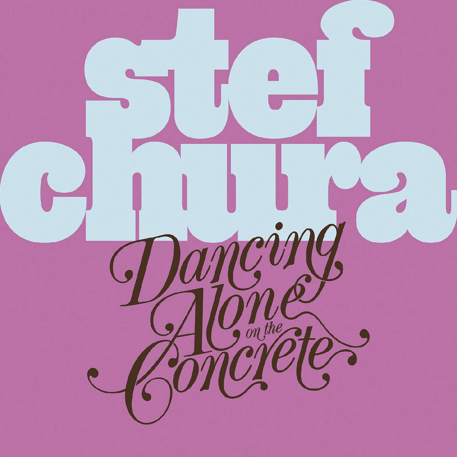 stef chura  
Dancing Alone on the Concrete