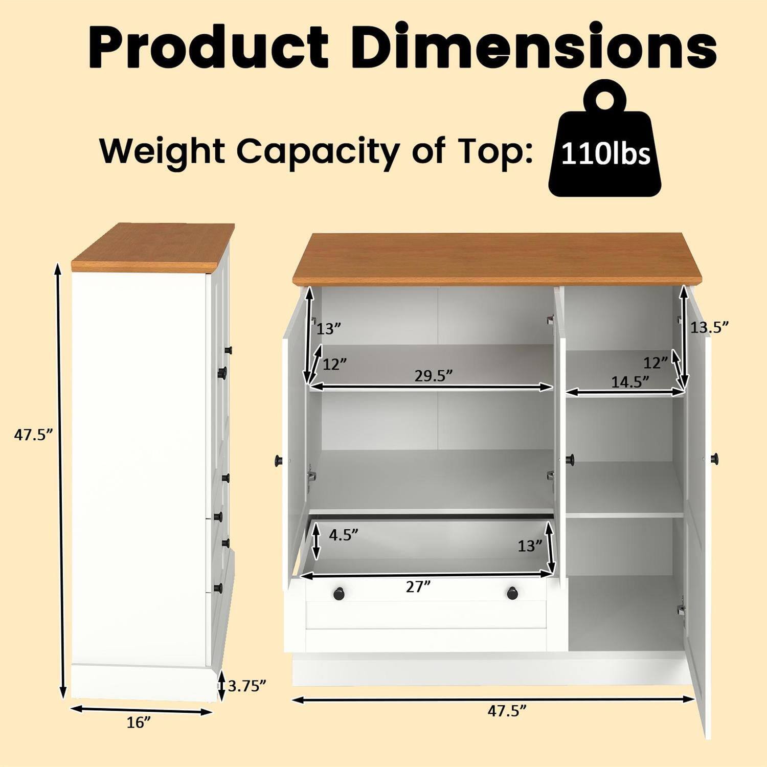 Product Dimensions  
Weight Capacity of Top: 110lbs  

- Height: 47.5"  
- Width: 16"  
- Depth: 13.75"  

Shelf Dimensions:  
- Top Shelf: 29.5" x 13.5"  
- Second Shelf: 27" x 13"  
- Bottom Shelf: 27" x 12"  

- Shelf Depth: 14.5"  
- Shelf Height: 4.5"
