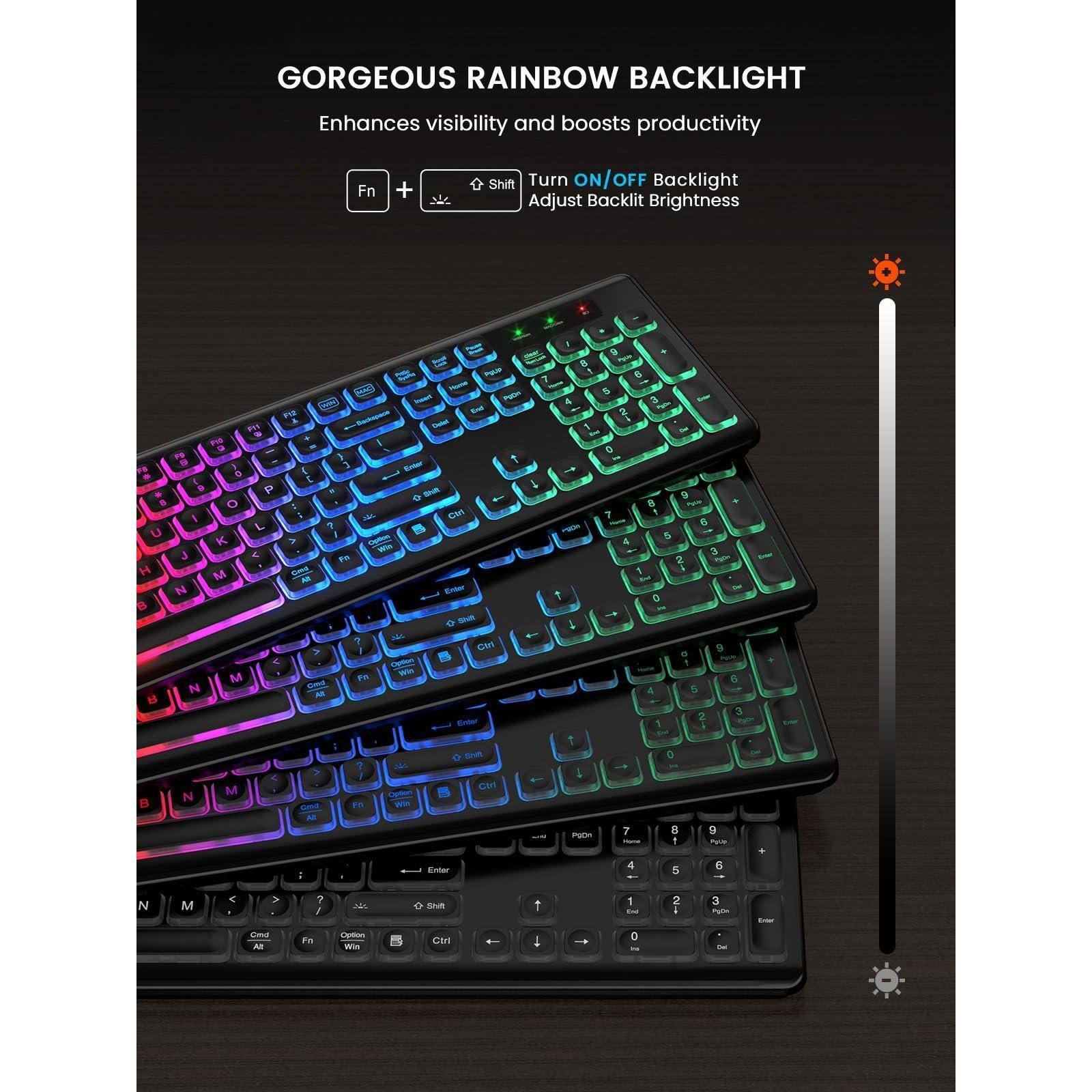 GORGEOUS RAINBOW BACKLIGHT  
Enhances visibility and boosts productivity  

Fn + Shift Turn ON/OFF Backlight  
Adjust Backlit Brightness