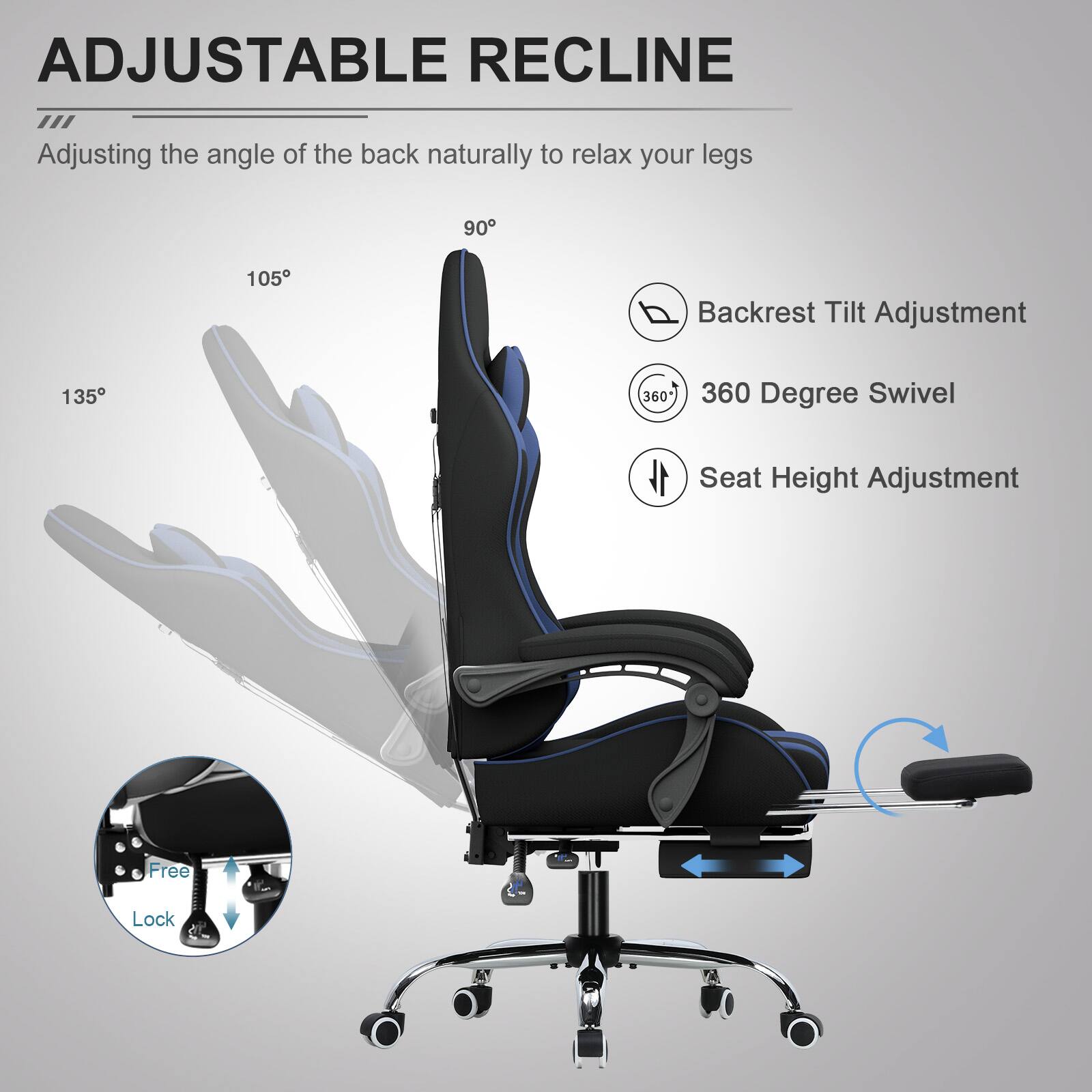 ADJUSTABLE RECLINE  
Adjusting the angle of the back naturally to relax your legs  

- Backrest Tilt Adjustment  
- 360 Degree Swivel  
- Seat Height Adjustment  

Free Lock