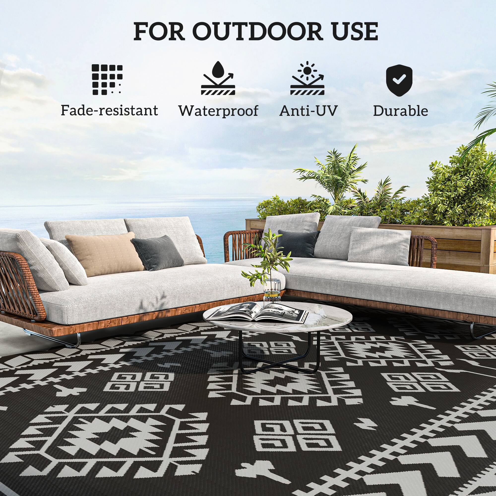 FOR OUTDOOR USE
Fade-resistant
Waterproof
Anti-UV
Durable