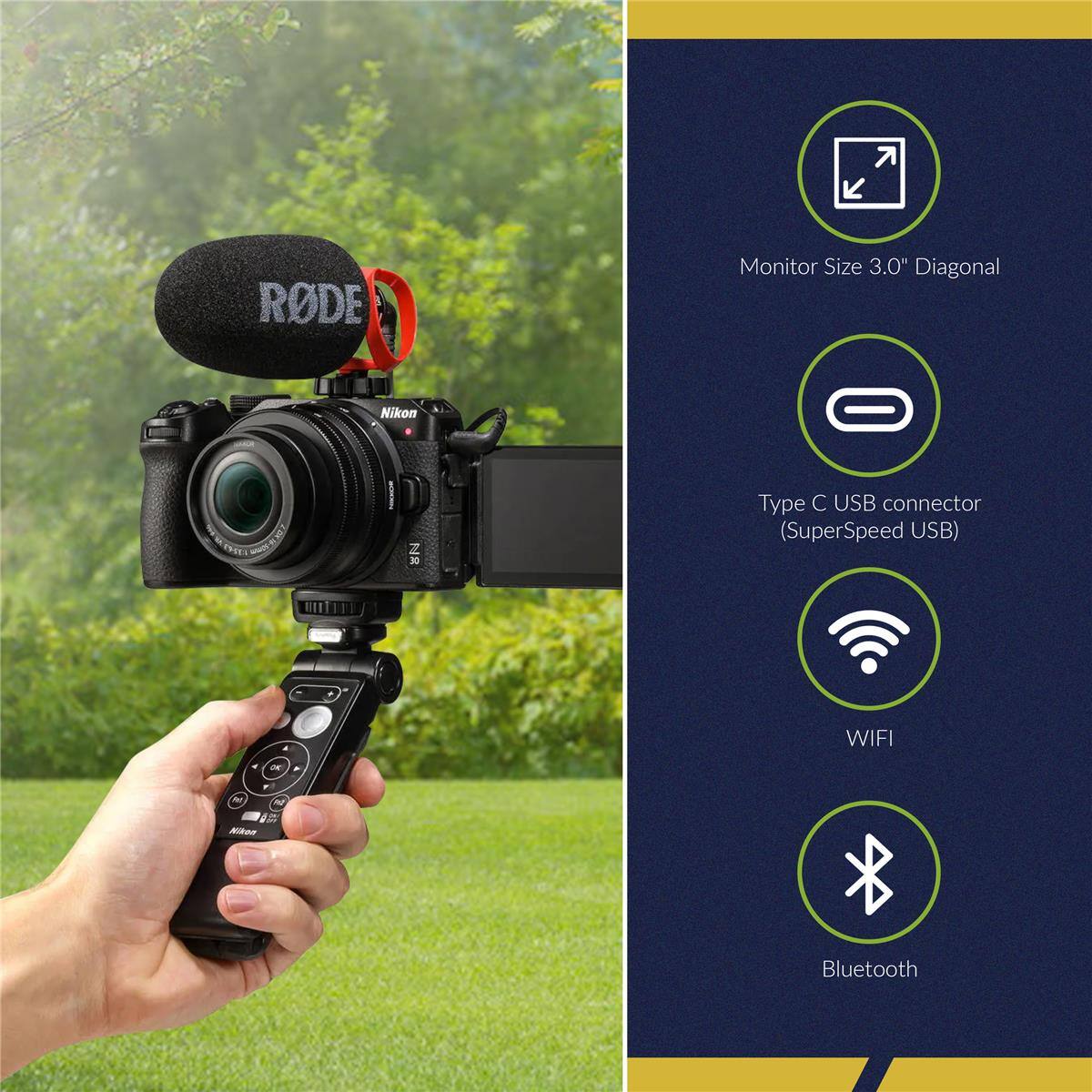 RODE Monitor Size 3.0" Diagonal  
Nikon  
Type C USB connector (SuperSpeed USB)  
WIFI  
Bluetooth
