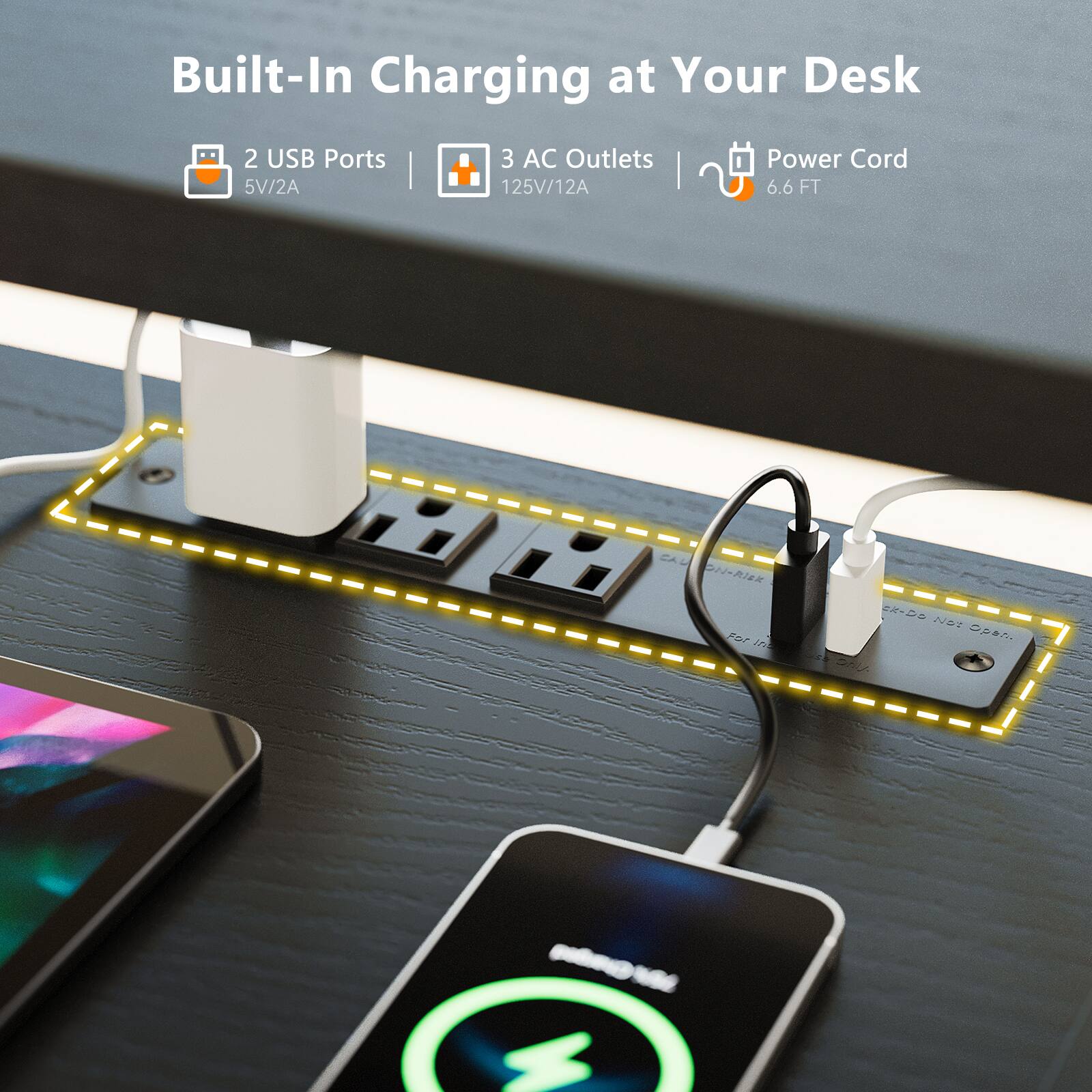 Built-In Charging at Your Desk  
2 USB Ports 5V/2A  
3 AC Outlets 125V/12A  
Power Cord 6.6 FT