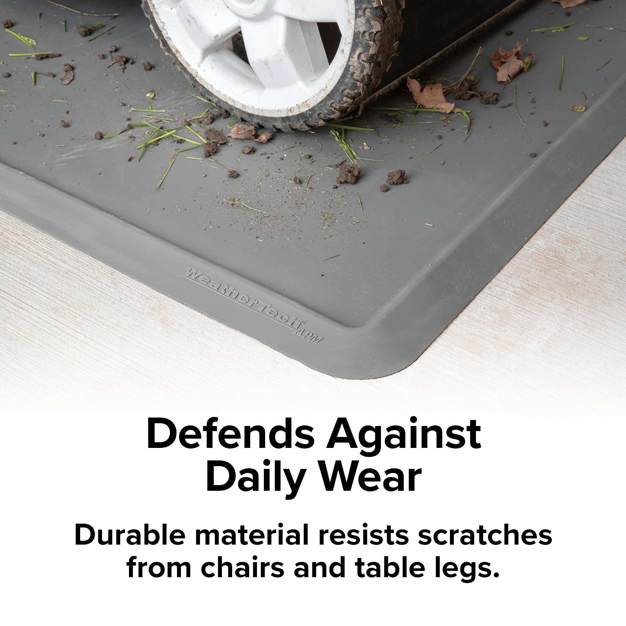 WeatherTech, PM Defends Against Daily Wear  
Durable material resists scratches from chairs and table legs.