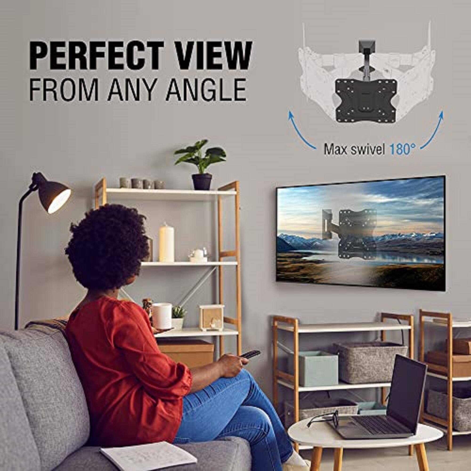 PERFECT VIEW FROM ANY ANGLE  
Max swivel 180°