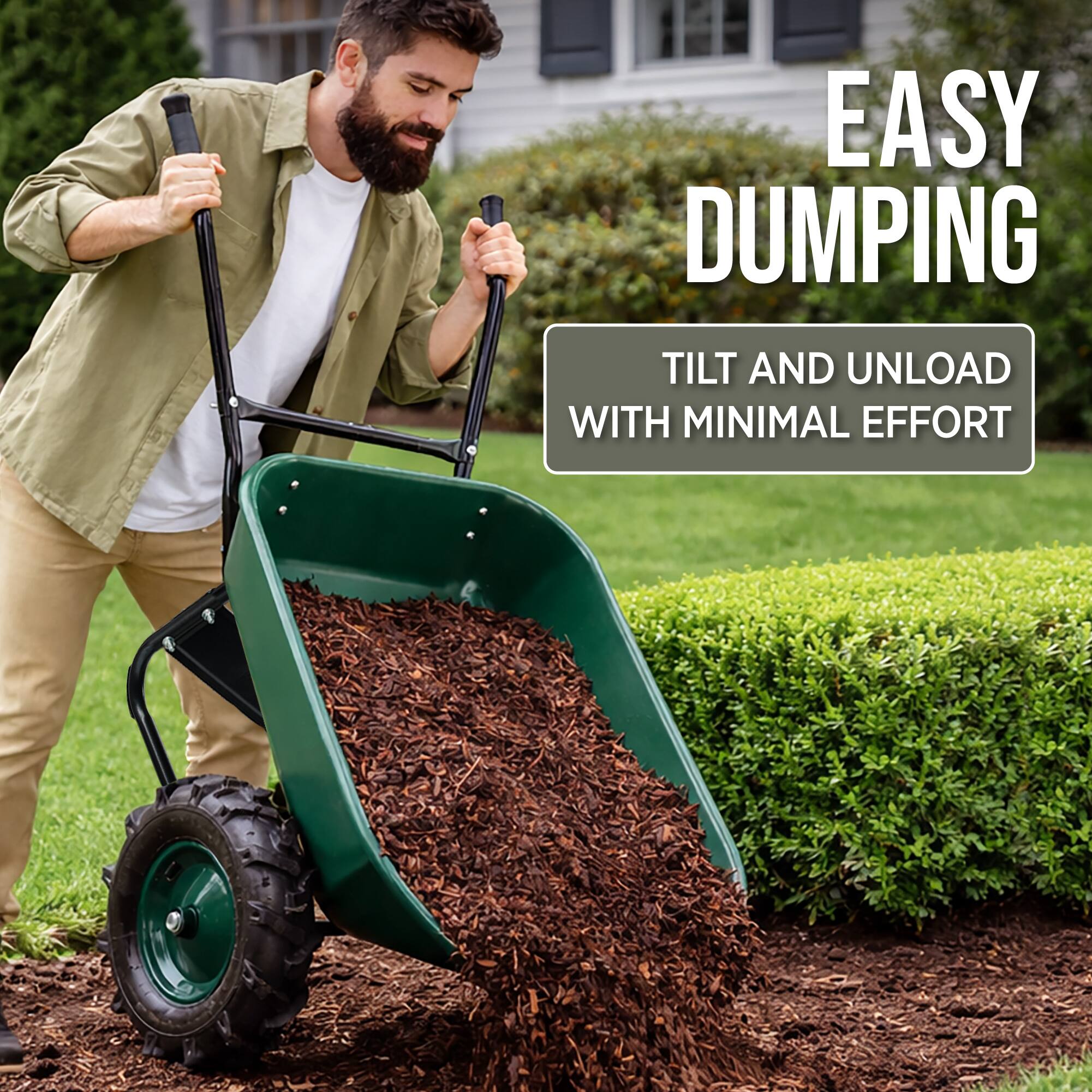 EASY DUMPING  
TILT AND UNLOAD WITH MINIMAL EFFORT