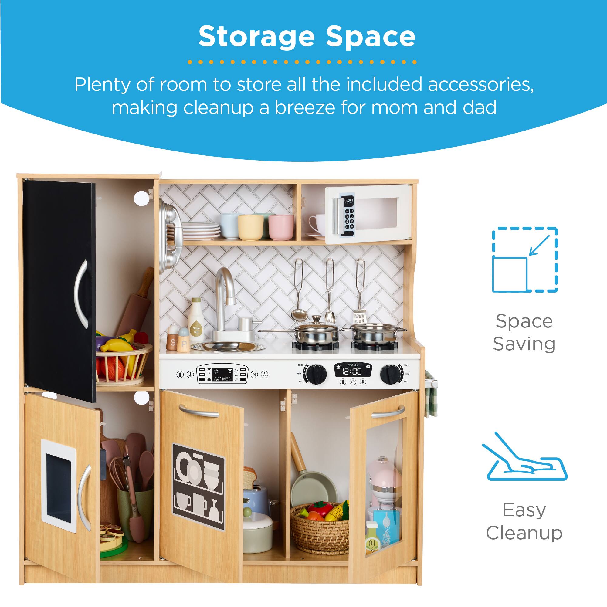 Storage Space  
Plenty of room to store all the included accessories, making cleanup a breeze for mom and dad  

Space Saving  
Easy Cleanup