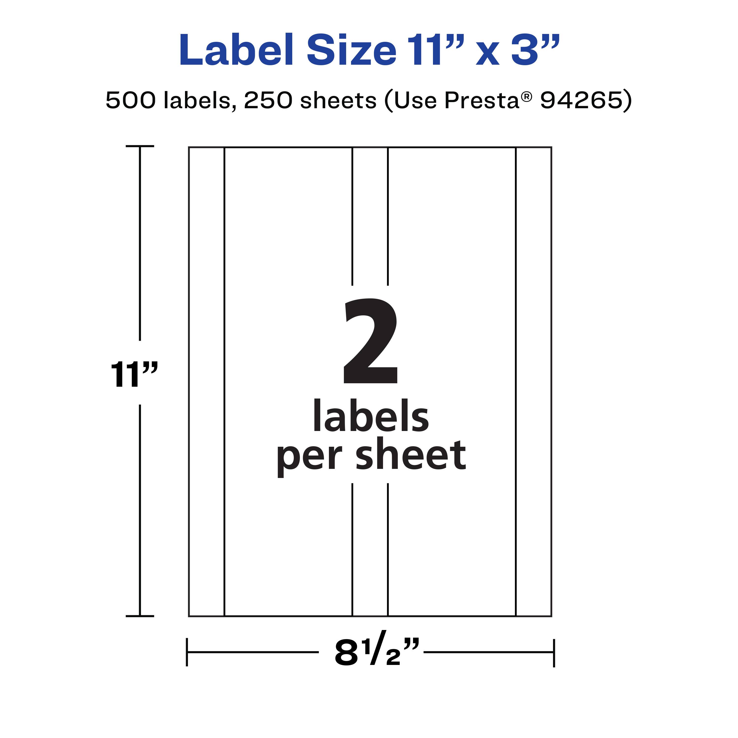 Label Size 11" x 3"  
500 labels, 250 sheets (Use Presta® 94265)  
2 labels per sheet  
11"  
8½"