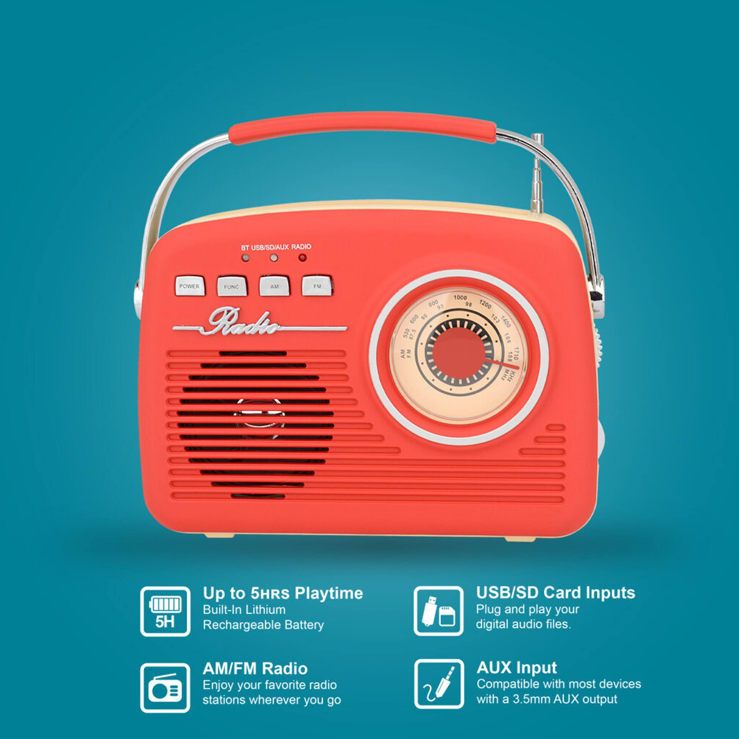 BT USB/SD/AUX RADIO

POWER FUNC AM FM

Radio

Up to 5HRS Playtime
Built-In Lithium Rechargeable Battery

USB/SD Card Inputs
Plug and play your digital audio files

AM/FM Radio
Enjoy your favorite radio stations wherever you go

AUX Input
Compatible with most devices with a 3.5mm AUX output