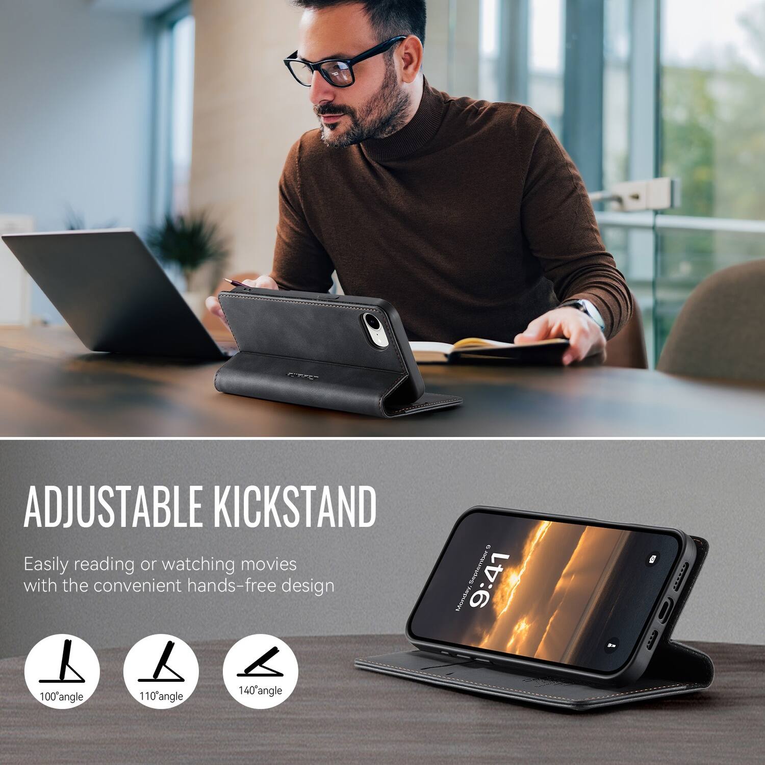 ADJUSTABLE KICKSTAND  
Easily reading or watching movies with the convenient hands-free design  
100° angle  
110° angle  
140° angle