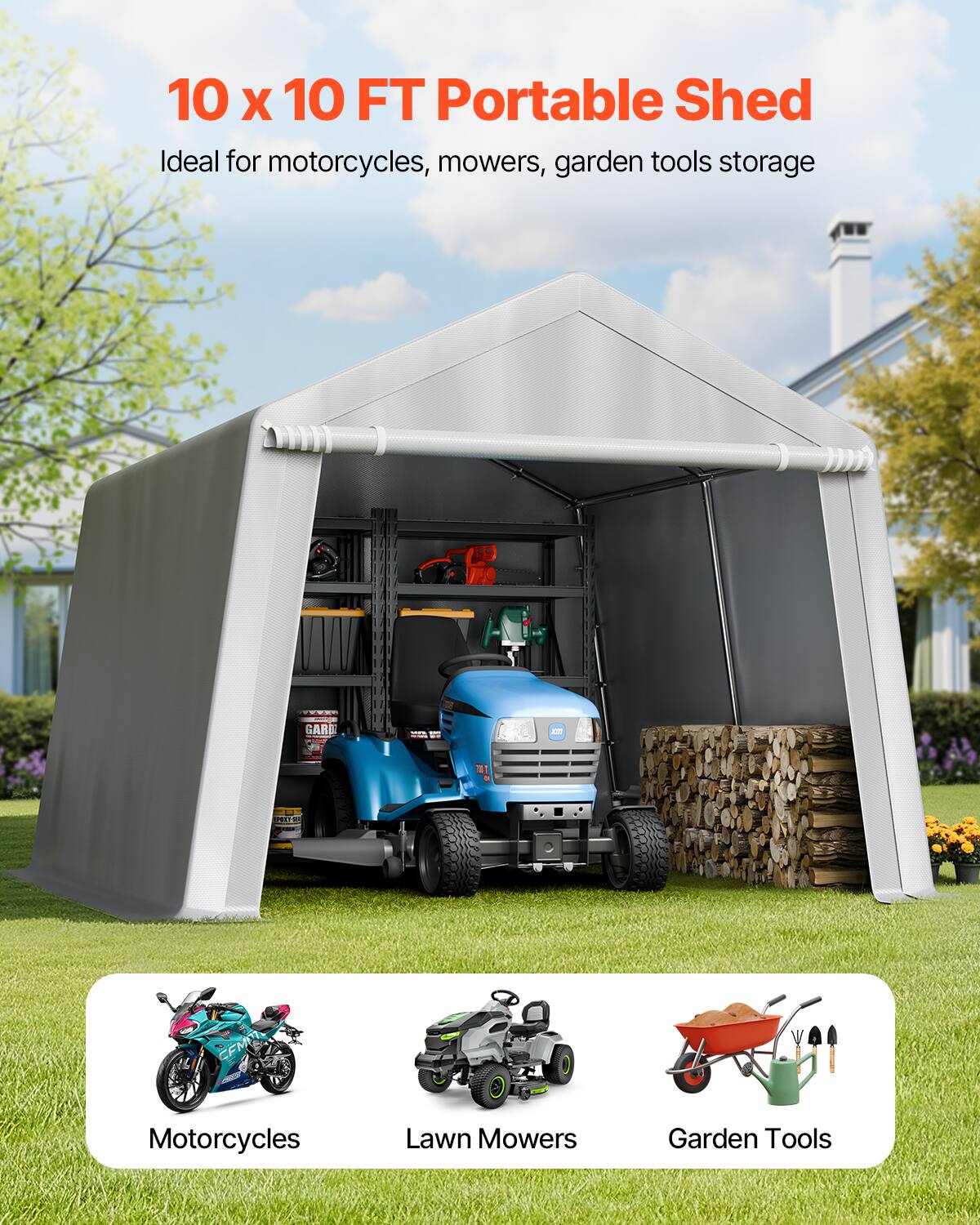 10 x 10 FT Portable Shed
Ideal for motorcycles, mowers, garden tools storage
Motorcycles
Lawn Mowers
Garden Tools