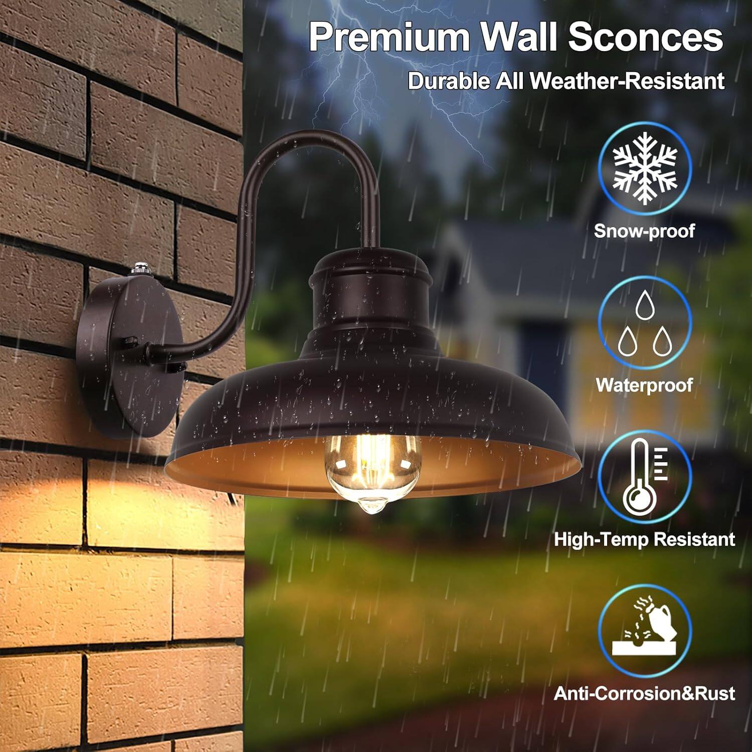 Premium Wall Sconces  
Durable All Weather-Resistant  
Snow-proof  
Waterproof  
High-Temp Resistant  
Anti-Corrosion & Rust