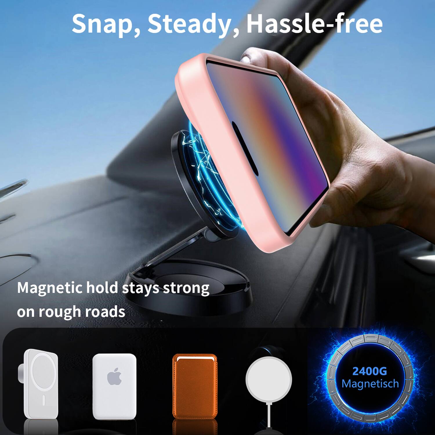 Snap, Steady, Hassle-free

Magnetic hold stays strong on rough roads

2400G Magnetisch