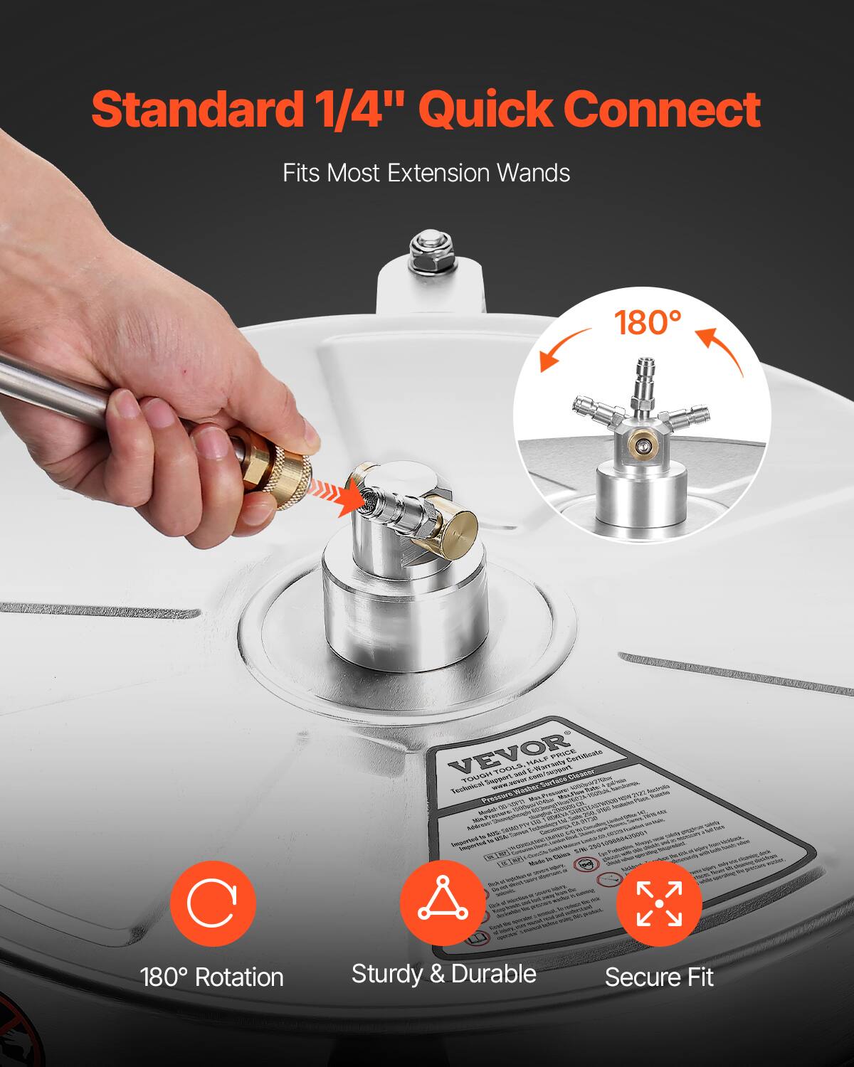 Standard 1/4" Quick Connect  
Fits Most Extension Wands  

180° Rotation  
Sturdy & Durable  
Secure Fit  

VEVOR  
Tough Tools & Heavy Duty  
Technical Support and After-Sales Service  
Pressure Washer Nozzle  
180° Rotation  
Sturdy & Durable  
Secure Fit