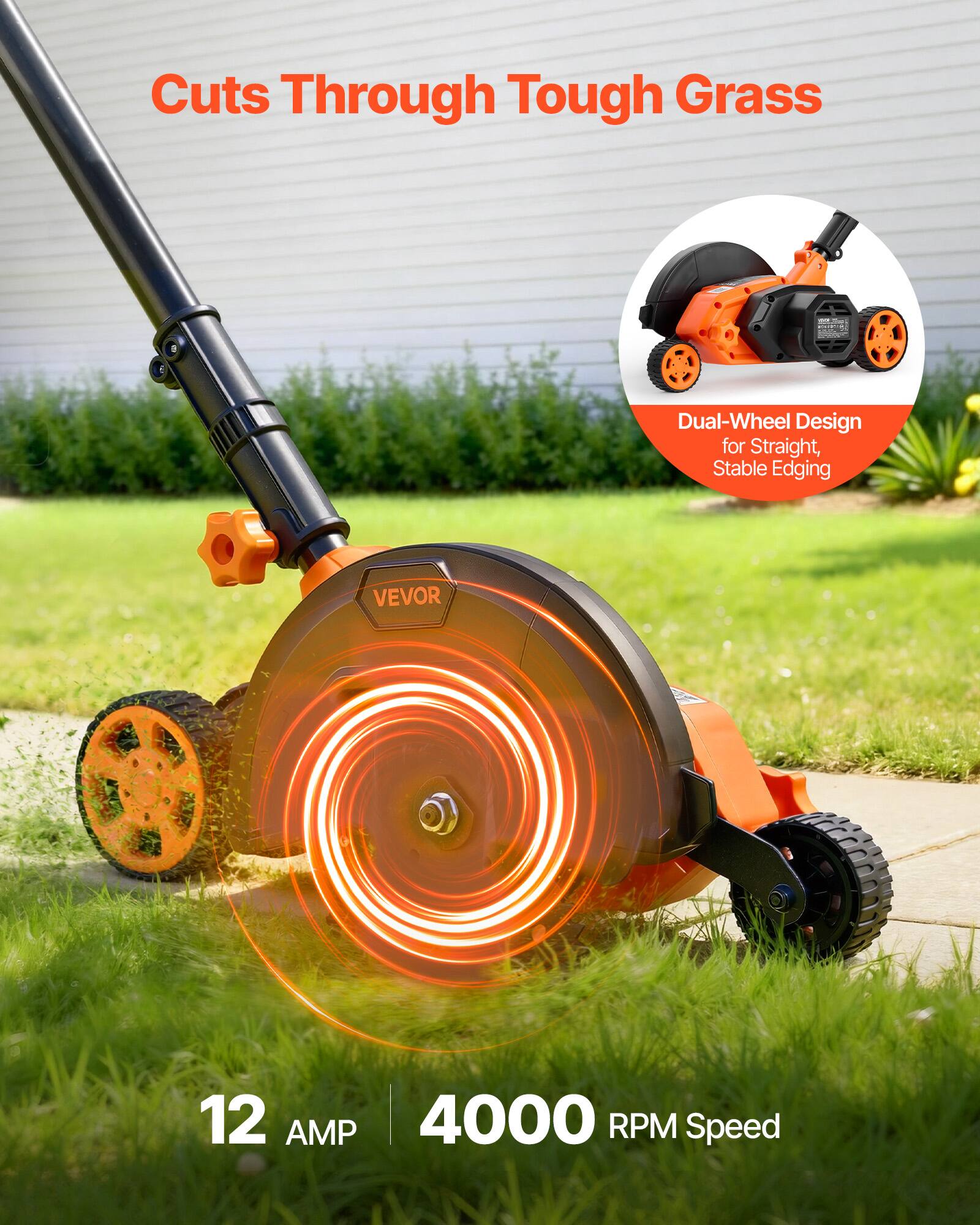 Cuts Through Tough Grass

100K

poster

Dual-Wheel Design for Straight, Stable Edging

VEVOR

12 AMP 4000 RPM Speed