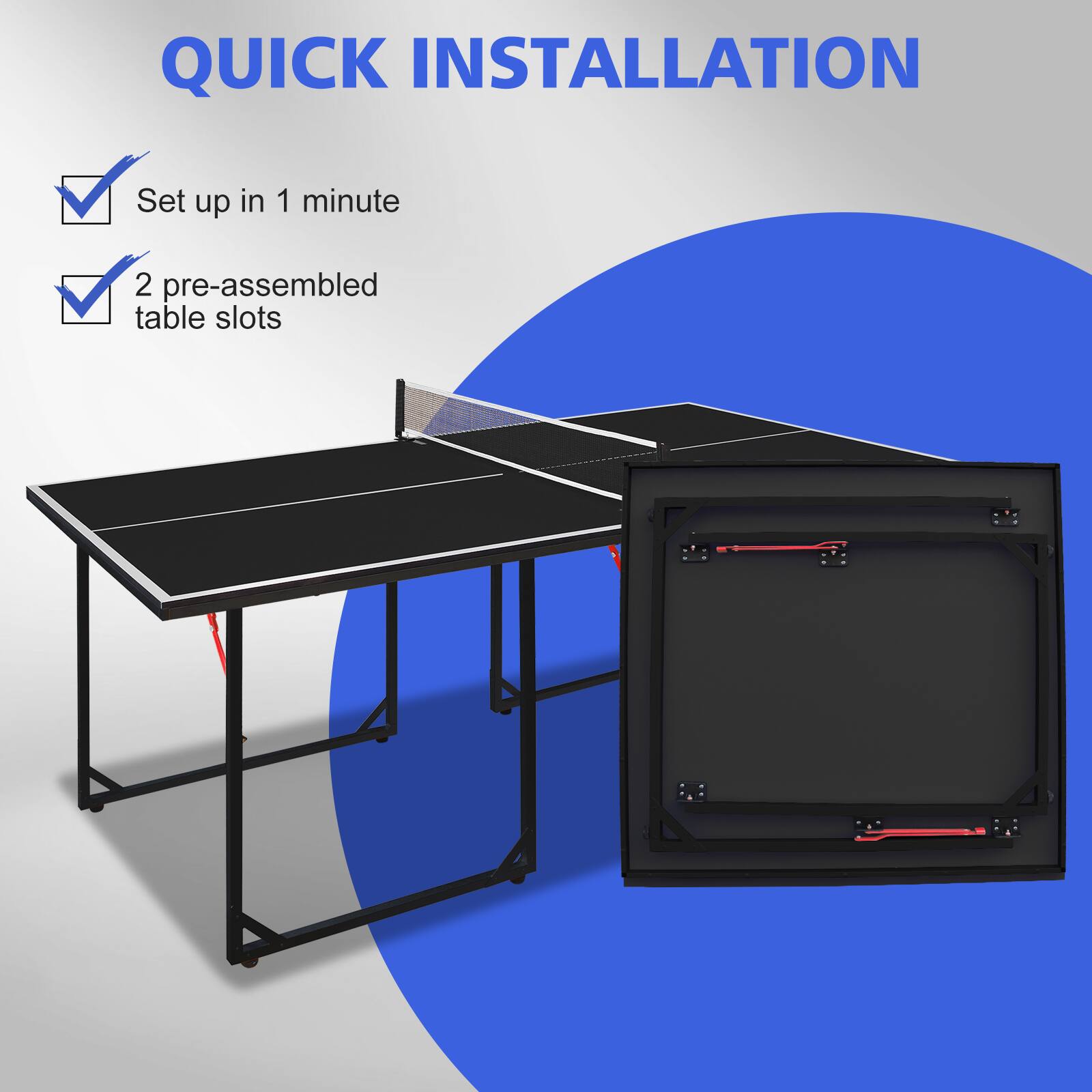QUICK INSTALLATION

- Set up in 1 minute
- 2 pre-assembled table slots