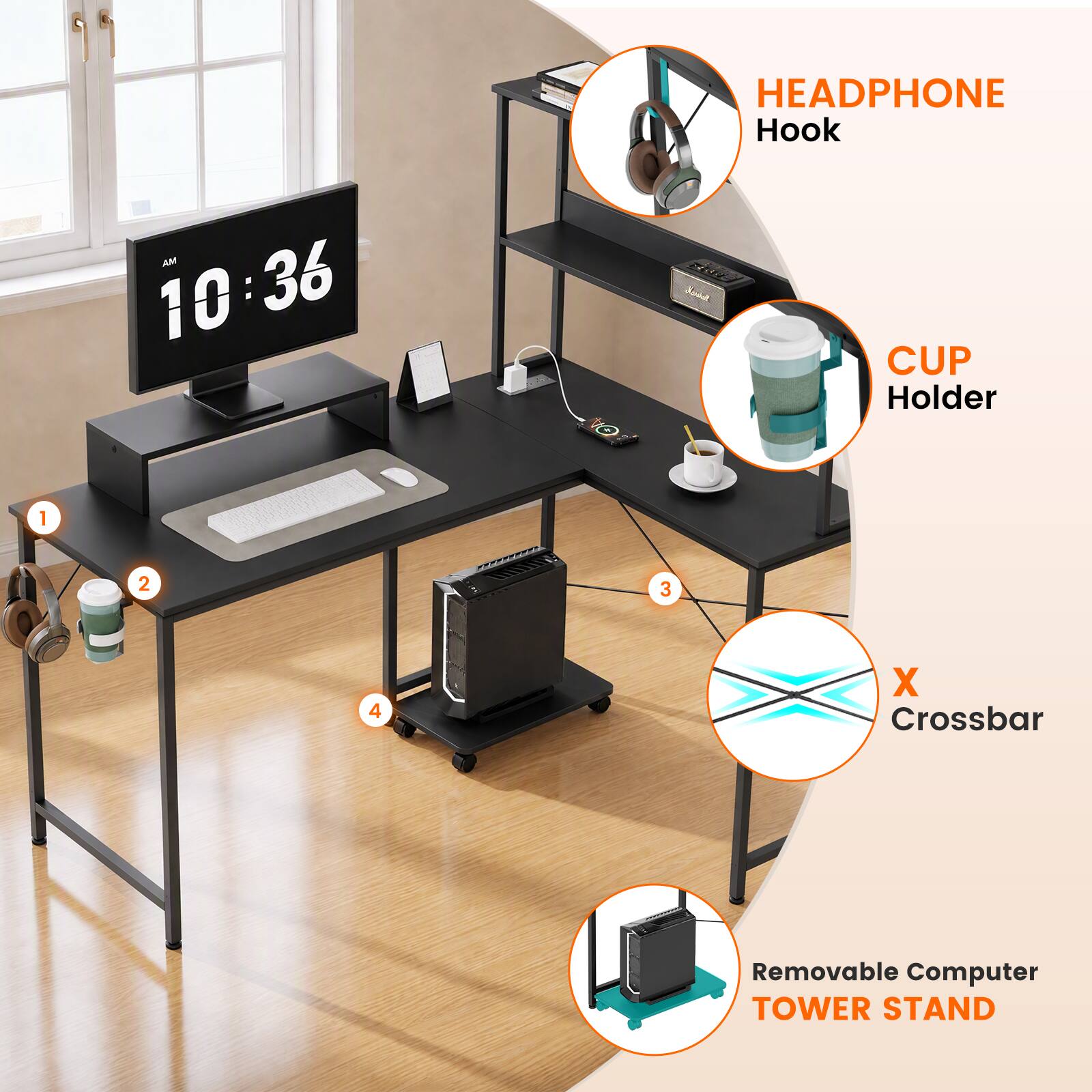 AM 10:36  
HEADPHONE Hook  
CUP Holder  
1  
2  
3  
4  
X Crossbar  
Removable Computer TOWER STAND