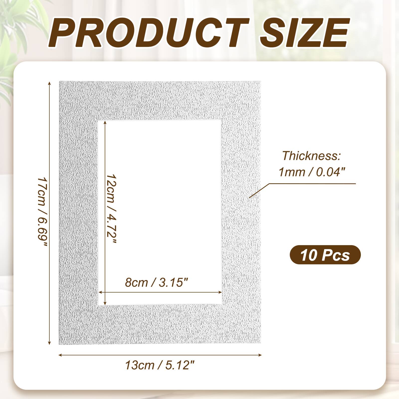 PRODUCT SIZE  
17cm / 6.69"  
12cm / 4.72"  
8cm / 3.15"  
Thickness: 1mm / 0.04"  
10 Pcs  
13cm / 5.12"