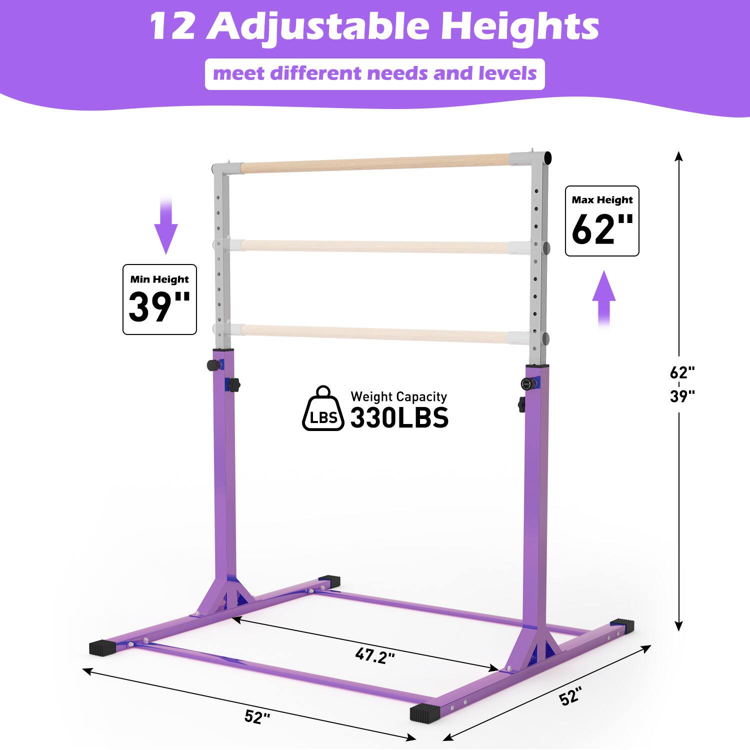 12 Adjustable Heights meet different needs and levels

Max Height: 62"
Min Height: 39"

Weight Capacity: 330LBS

Dimensions:
- Width: 52"
- Depth: 52"
- Height: 47.2"