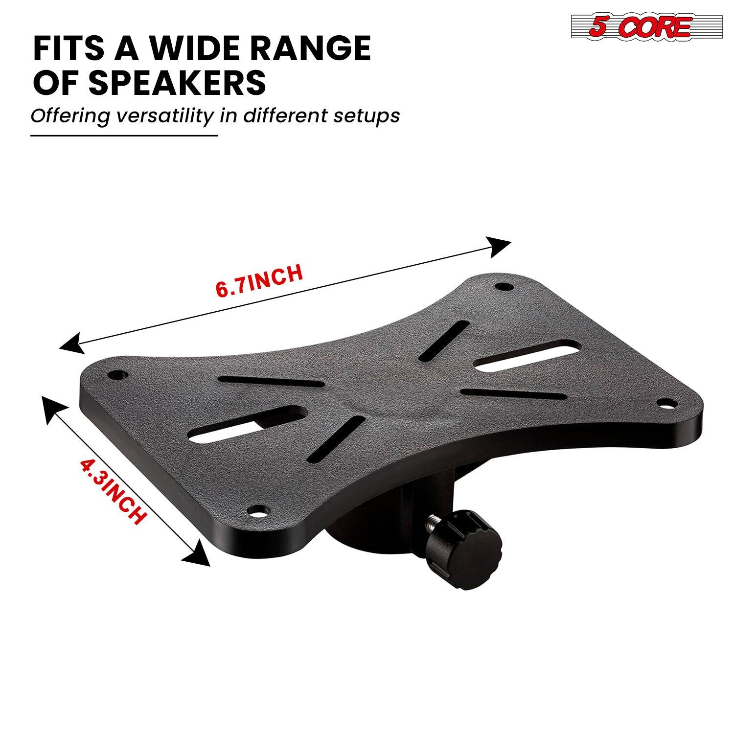 FITS A WIDE RANGE OF SPEAKERS
Offering versatility in different setups

5 CORE
6.7INCH
4.3INCH